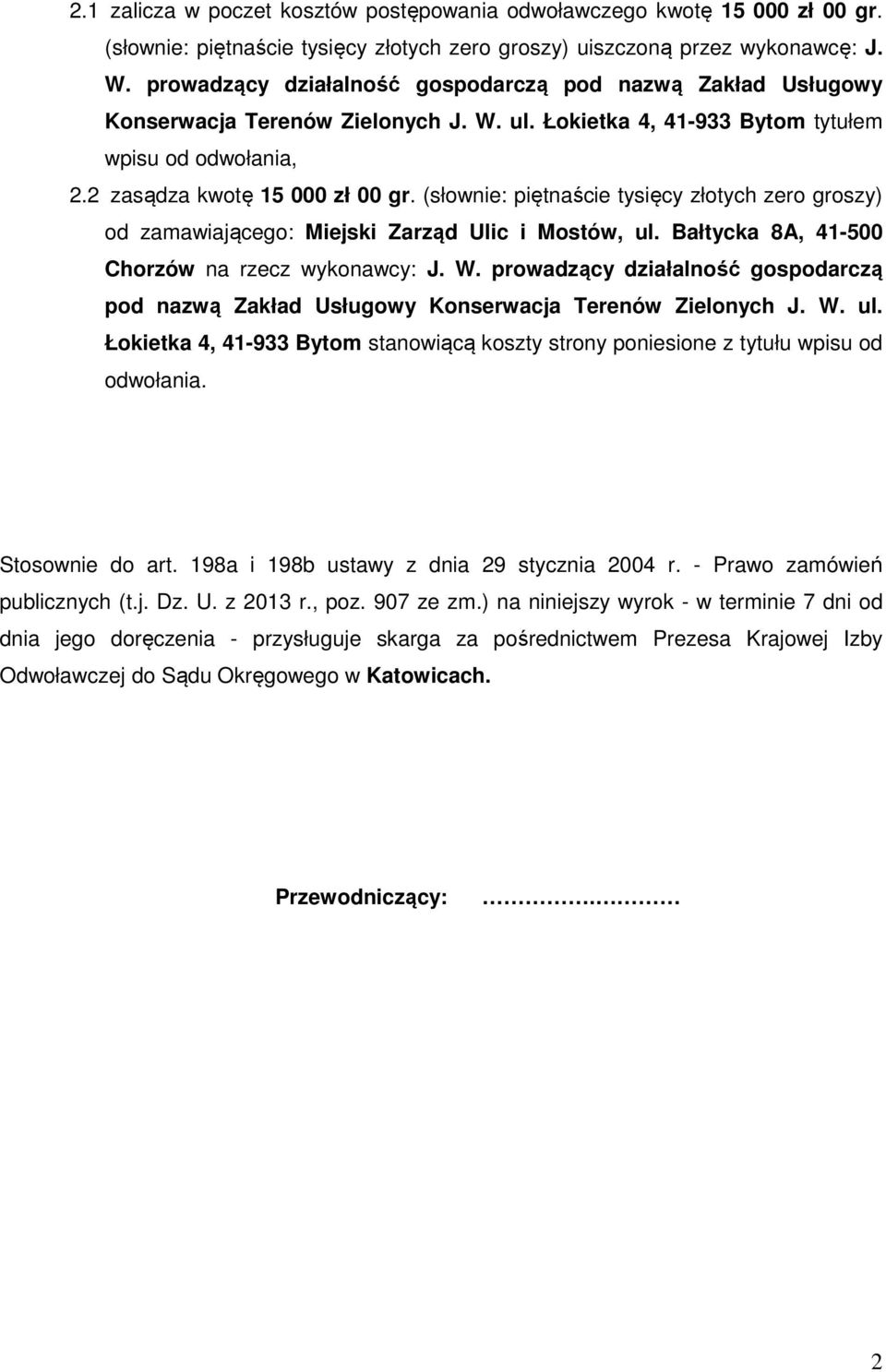 (słownie: piętnaście tysięcy złotych zero groszy) od zamawiającego: Miejski Zarząd Ulic i Mostów, ul. Bałtycka 8A, 41-500 Chorzów na rzecz wykonawcy: J. W.