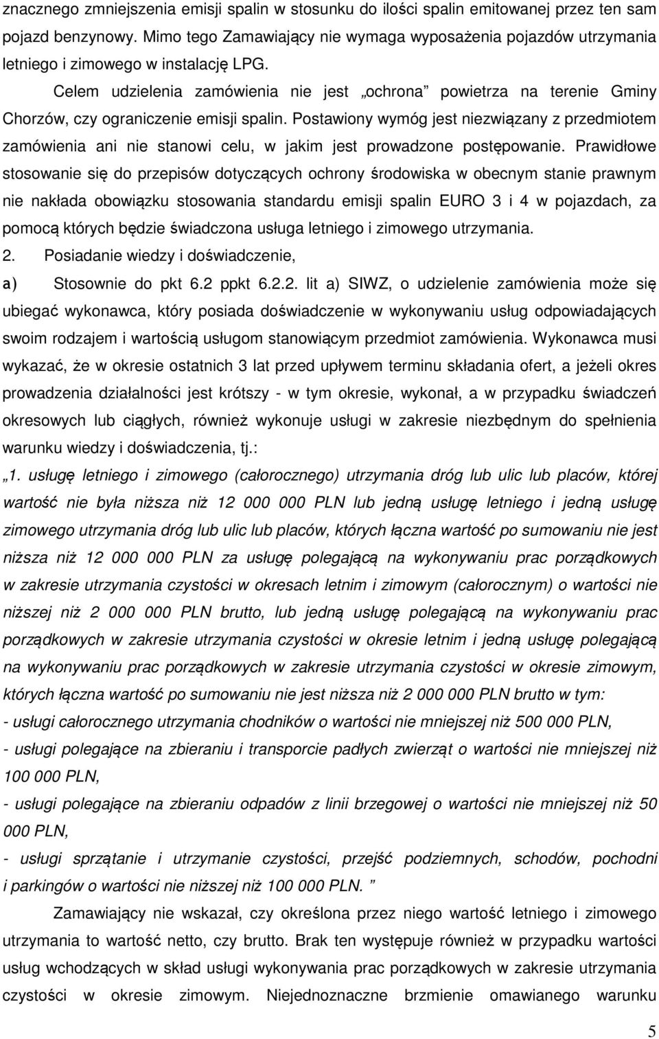 Celem udzielenia zamówienia nie jest ochrona powietrza na terenie Gminy Chorzów, czy ograniczenie emisji spalin.