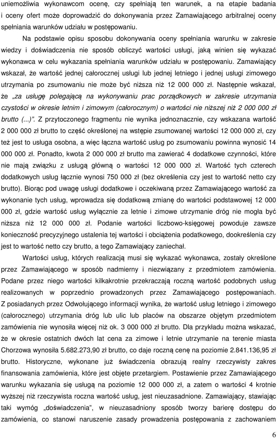 Na podstawie opisu sposobu dokonywania oceny spełniania warunku w zakresie wiedzy i doświadczenia nie sposób obliczyć wartości usługi, jaką winien się wykazać wykonawca w celu wykazania spełniania