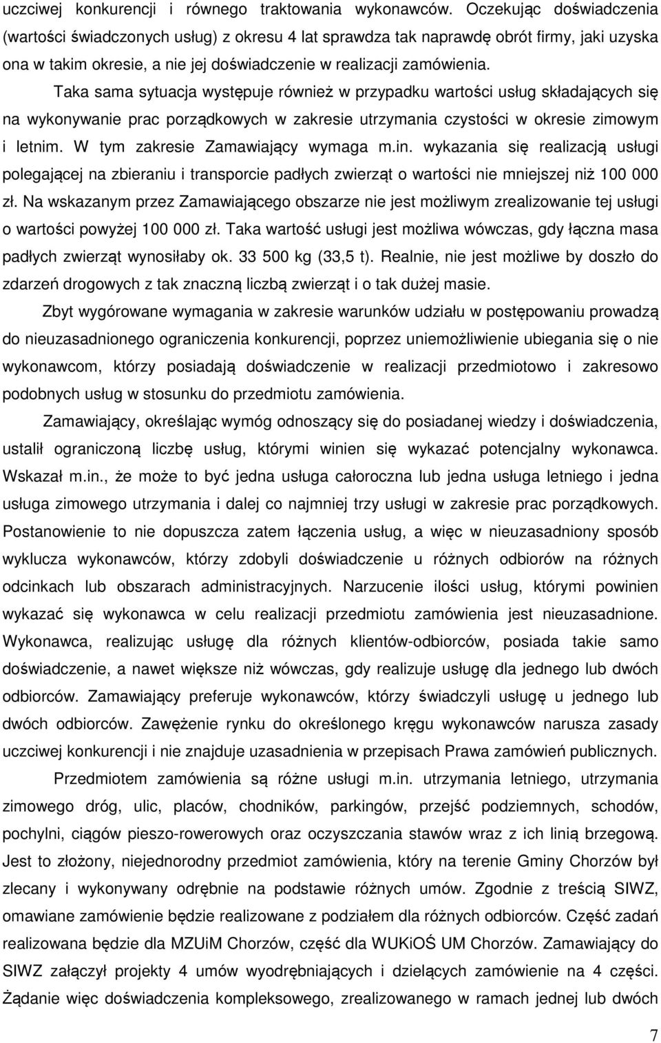 Taka sama sytuacja występuje również w przypadku wartości usług składających się na wykonywanie prac porządkowych w zakresie utrzymania czystości w okresie zimowym i letnim.