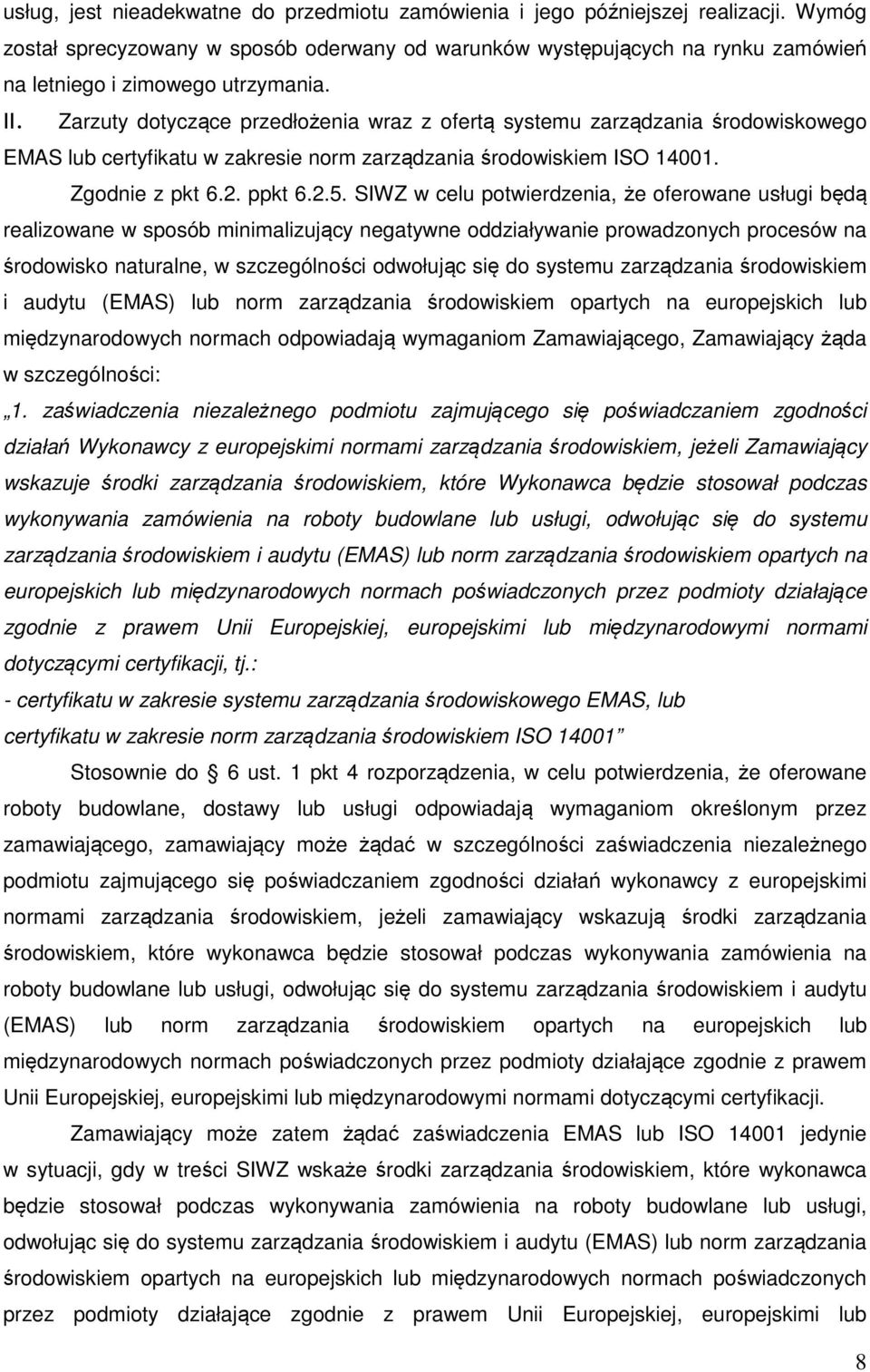 Zarzuty dotyczące przedłożenia wraz z ofertą systemu zarządzania środowiskowego EMAS lub certyfikatu w zakresie norm zarządzania środowiskiem ISO 14001. Zgodnie z pkt 6.2. ppkt 6.2.5.