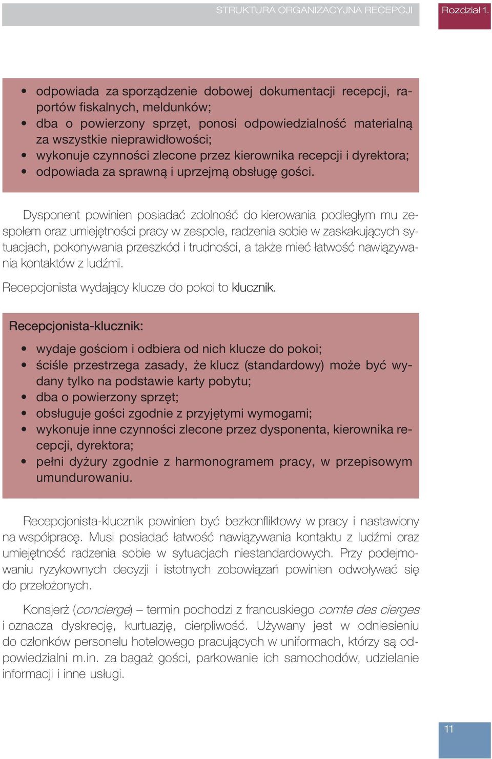 zlecone przez kierownika recepcji i dyrektora; odpowiada za sprawną i uprzejmą obsługę gości.