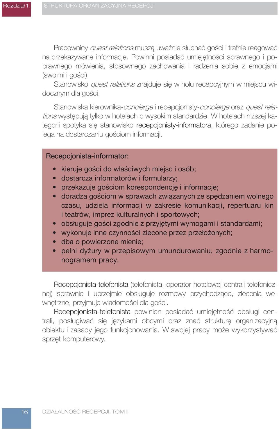 Stanowisko quest relations znajduje się w holu recepcyjnym w miejscu widocznym dla gości.