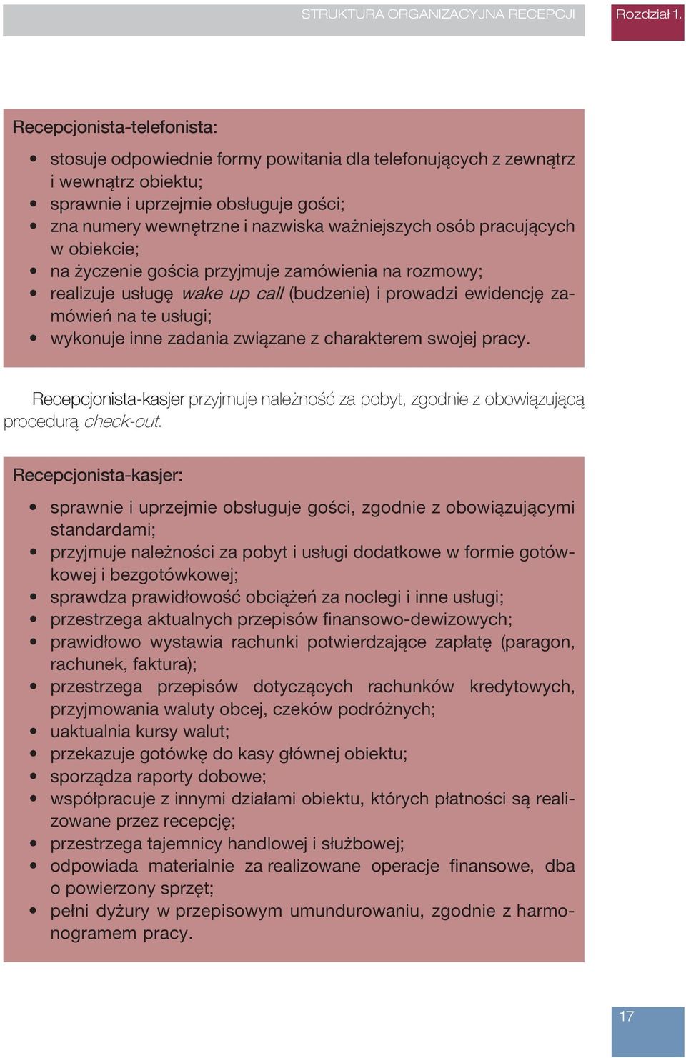 osób pracujących w obiekcie; na życzenie gościa przyjmuje zamówienia na rozmowy; realizuje usługę wake up call (budzenie) i prowadzi ewidencję zamówień na te usługi; wykonuje inne zadania związane z