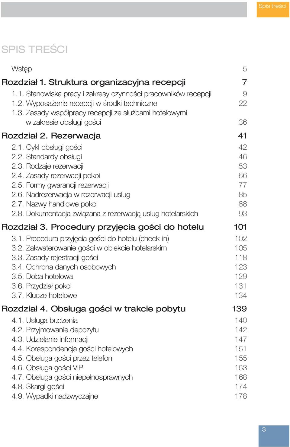 5. Formy gwarancji rezerwacji 77 2.6. Nadrezerwacja w rezerwacji usług 85 2.7. Nazwy handlowe pokoi 88 2.8. Dokumentacja związana z rezerwacją usług hotelarskich 93 Rozdział 3.