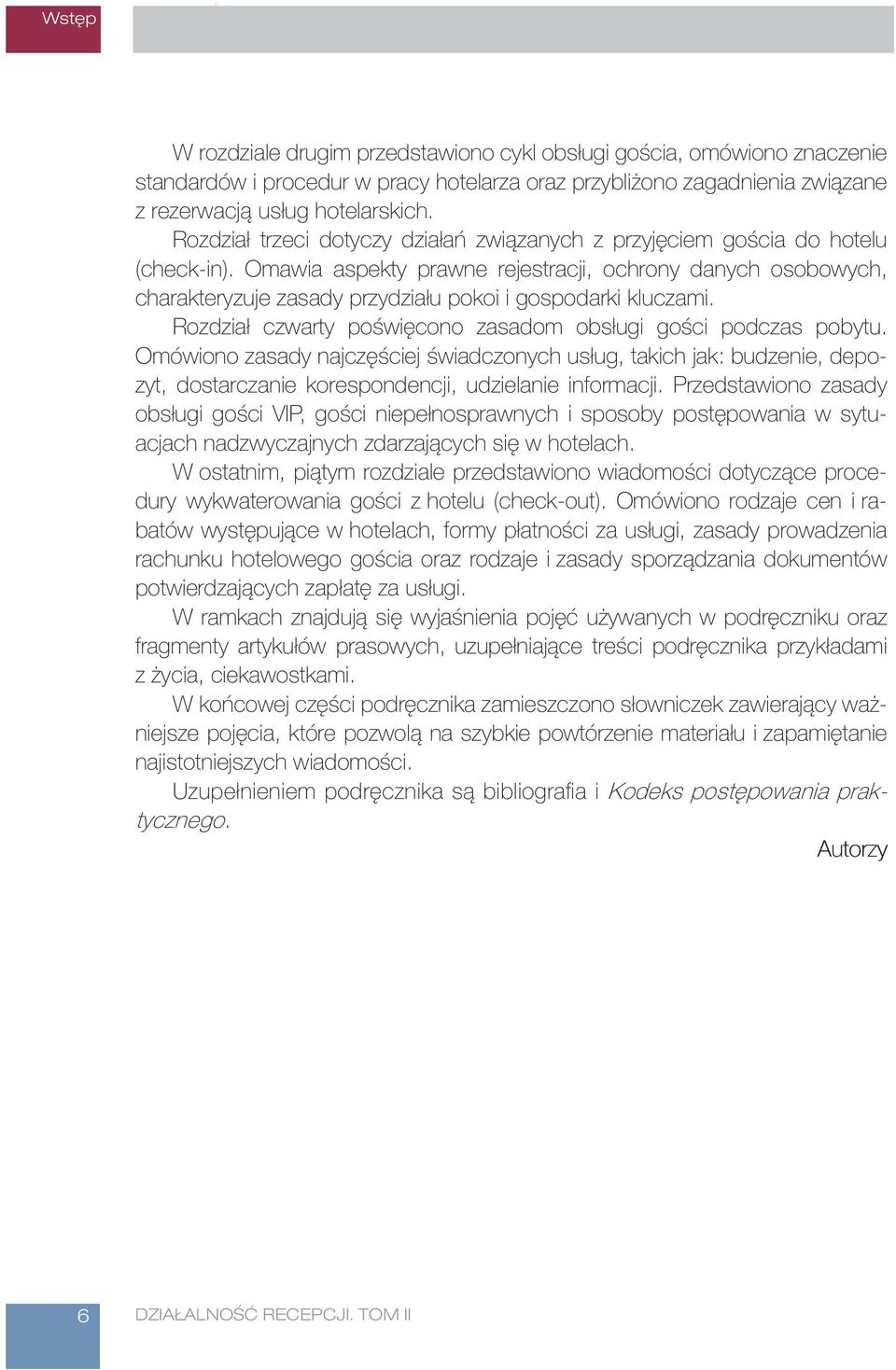 Omawia aspekty prawne rejestracji, ochrony danych osobowych, charakteryzuje zasady przydziału pokoi i gospodarki kluczami. Rozdział czwarty poświęcono zasadom obsługi gości podczas pobytu.