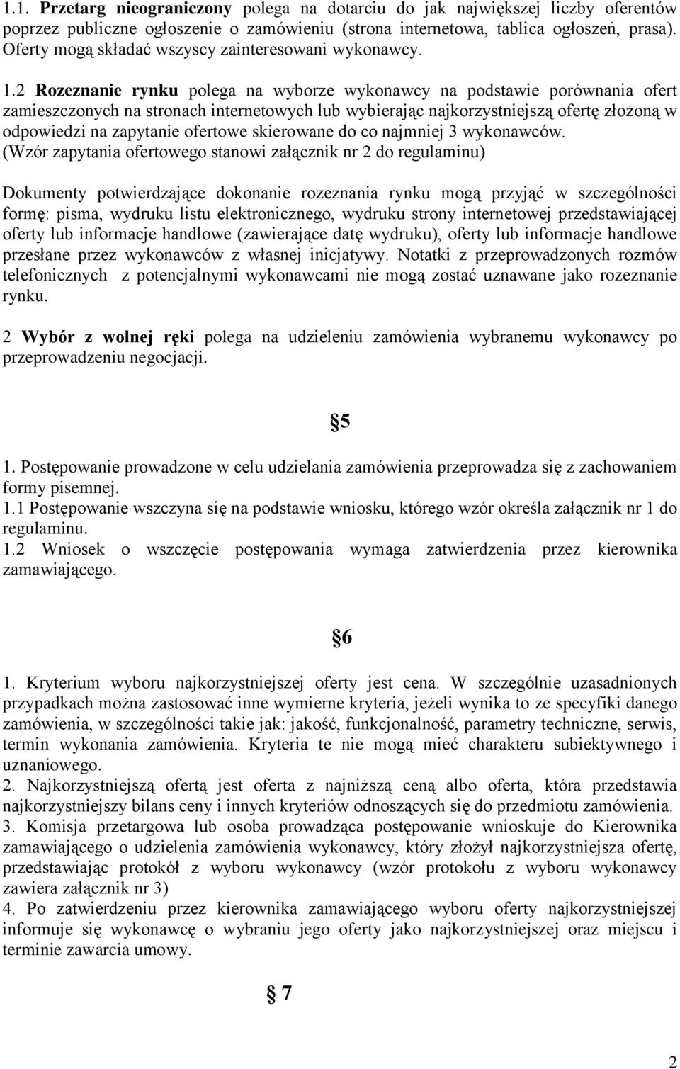 2 Rozeznanie rynku polega na wyborze wykonawcy na podstawie porównania ofert zamieszczonych na stronach internetowych lub wybierając najkorzystniejszą ofertę złożoną w odpowiedzi na zapytanie