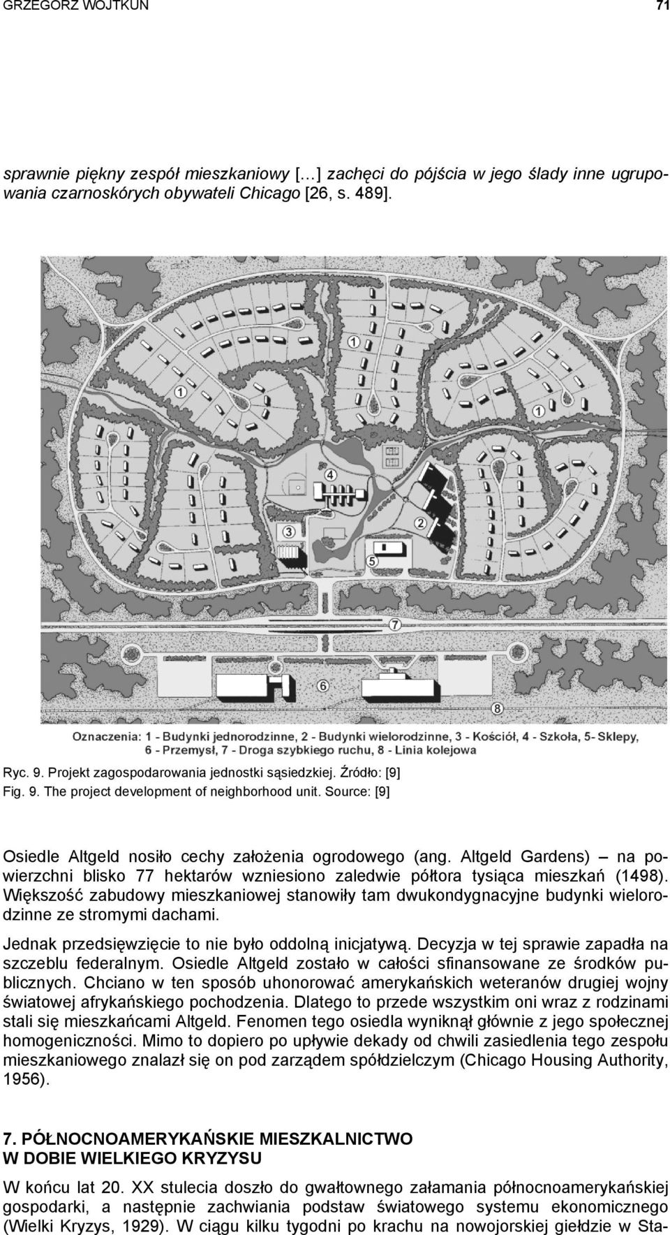 Altgeld Gardens) na powierzchni blisko 77 hektarów wzniesiono zaledwie półtora tysiąca mieszkań (1498).