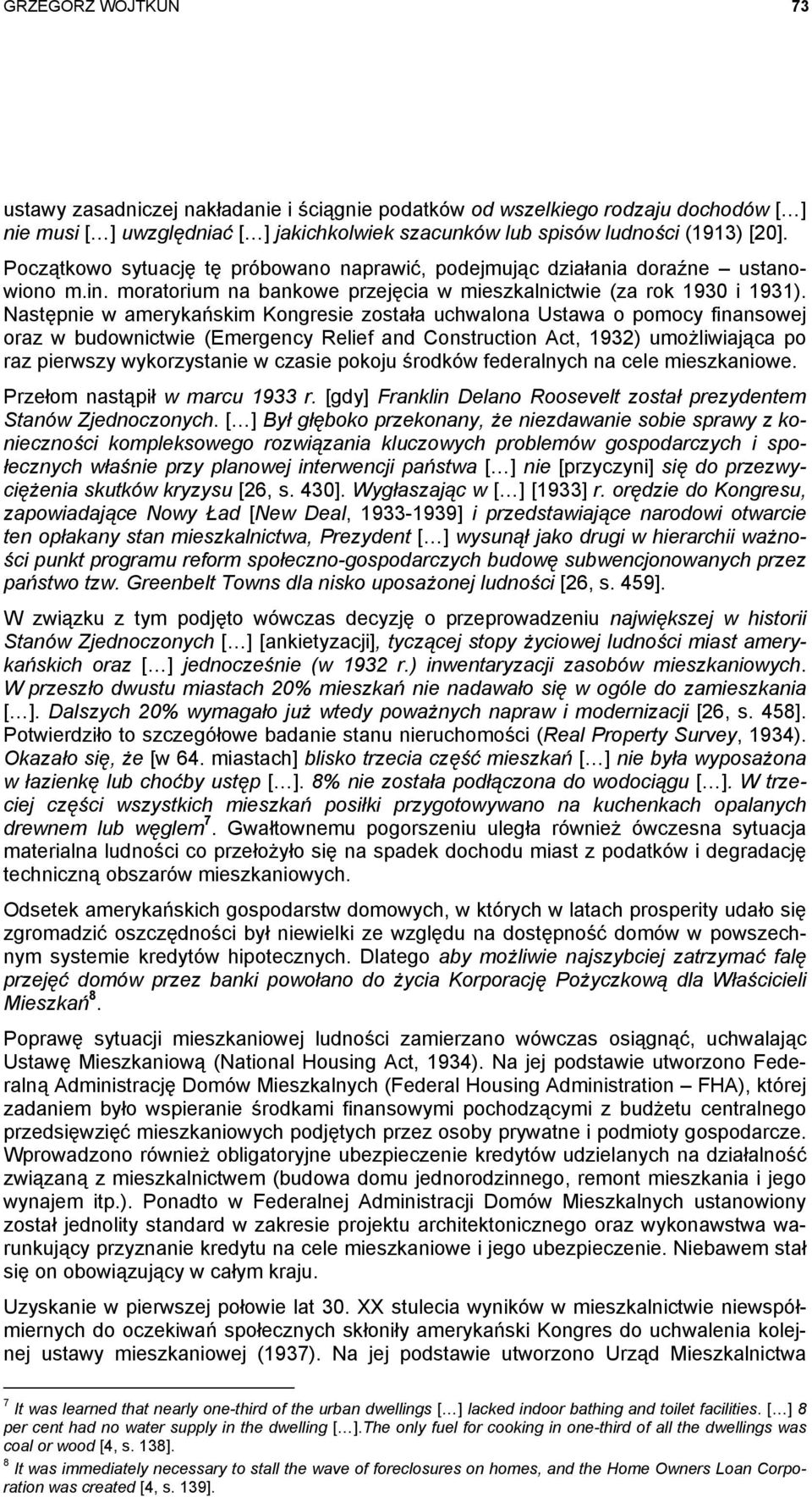 Następnie w amerykańskim Kongresie została uchwalona Ustawa o pomocy finansowej oraz w budownictwie (Emergency Relief and Construction Act, 1932) umożliwiająca po raz pierwszy wykorzystanie w czasie