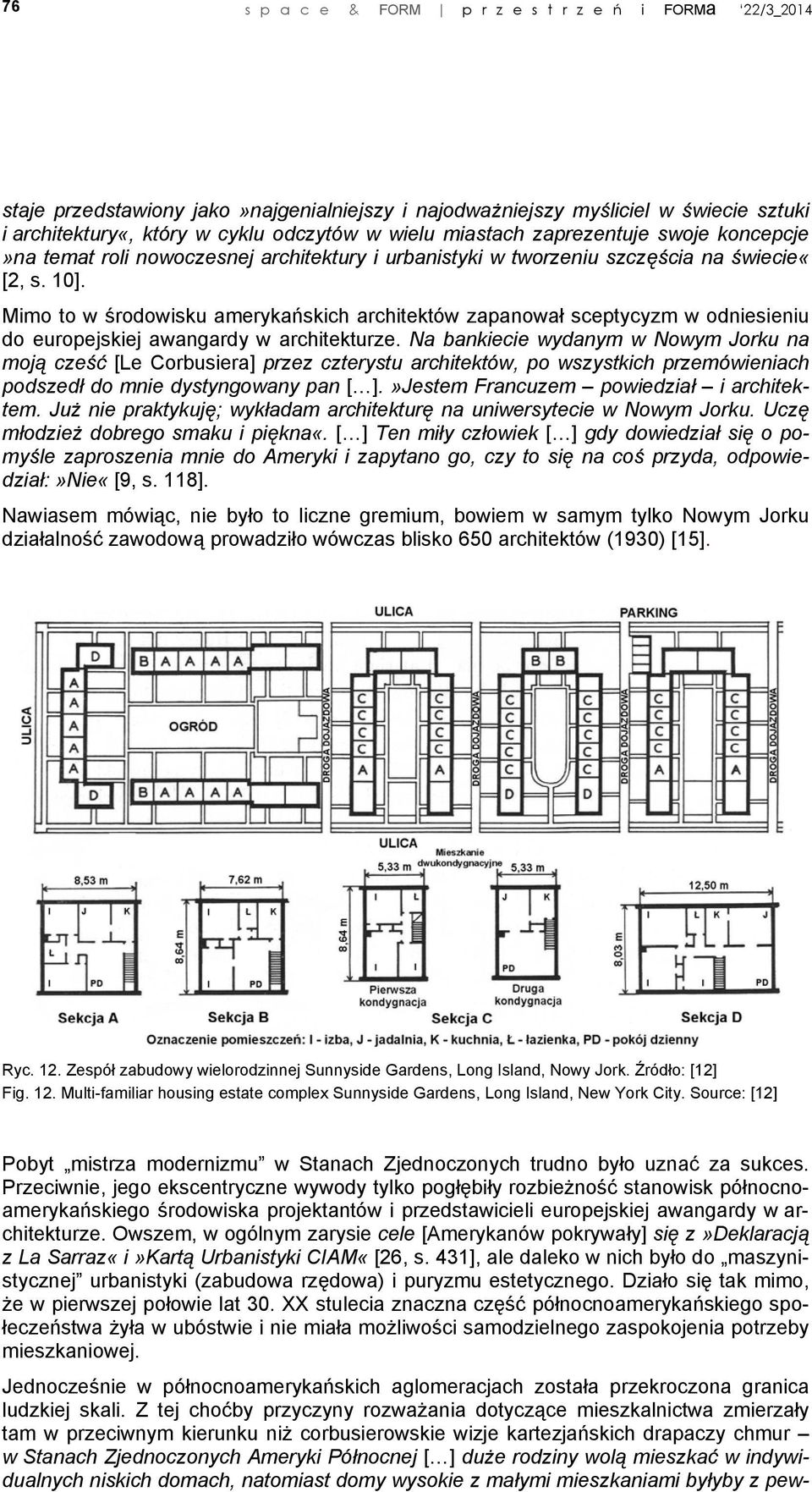 Mimo to w środowisku amerykańskich architektów zapanował sceptycyzm w odniesieniu do europejskiej awangardy w architekturze.