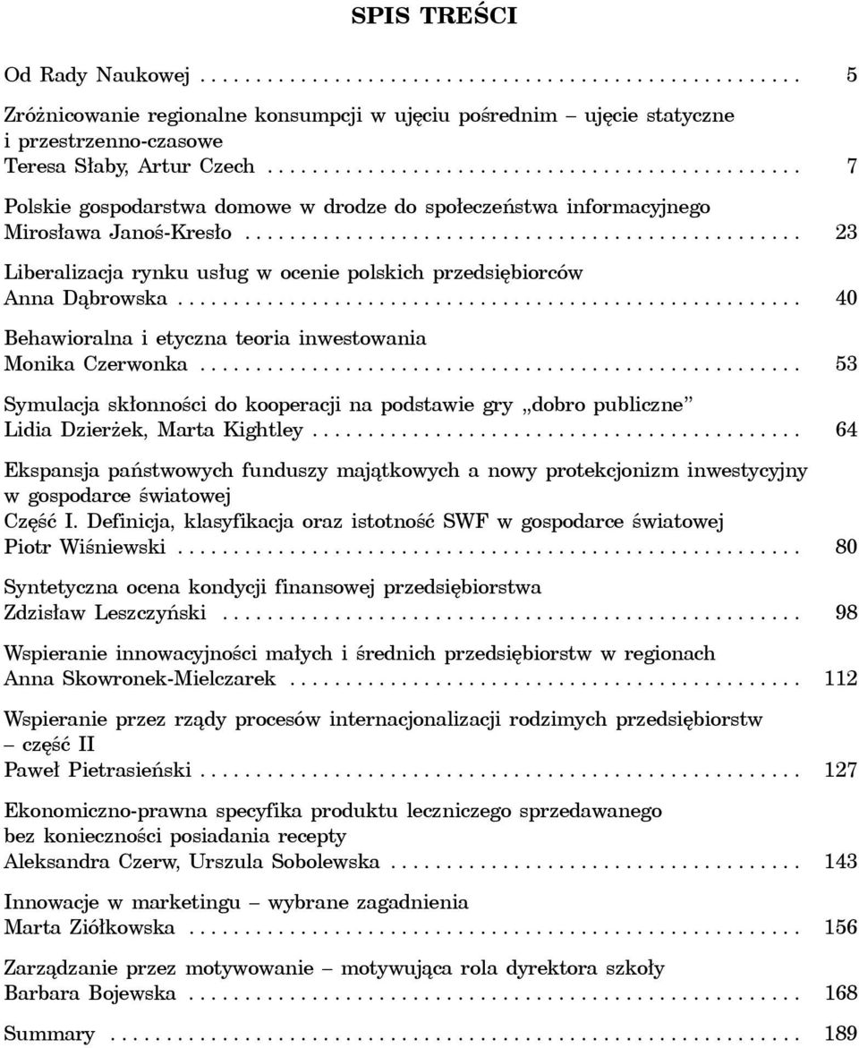 ................................................. 23 Liberalizacja rynku usług w ocenie polskich przedsiębiorców Anna Dąbrowska........................................................ 40 Behawioralna i etyczna teoria inwestowania Monika Czerwonka.