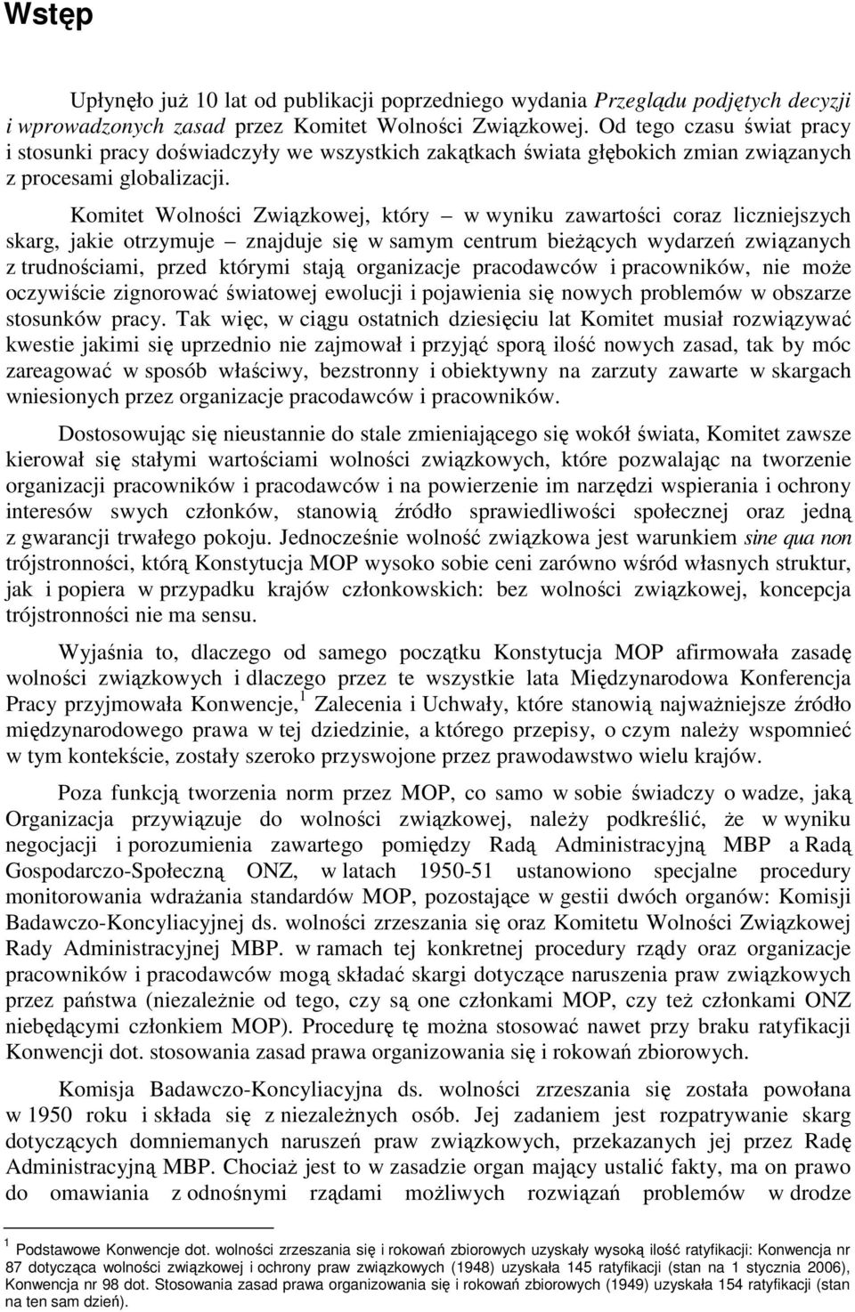 Komitet Wolności Związkowej, który w wyniku zawartości coraz liczniejszych skarg, jakie otrzymuje znajduje się w samym centrum bieżących wydarzeń związanych z trudnościami, przed którymi stają