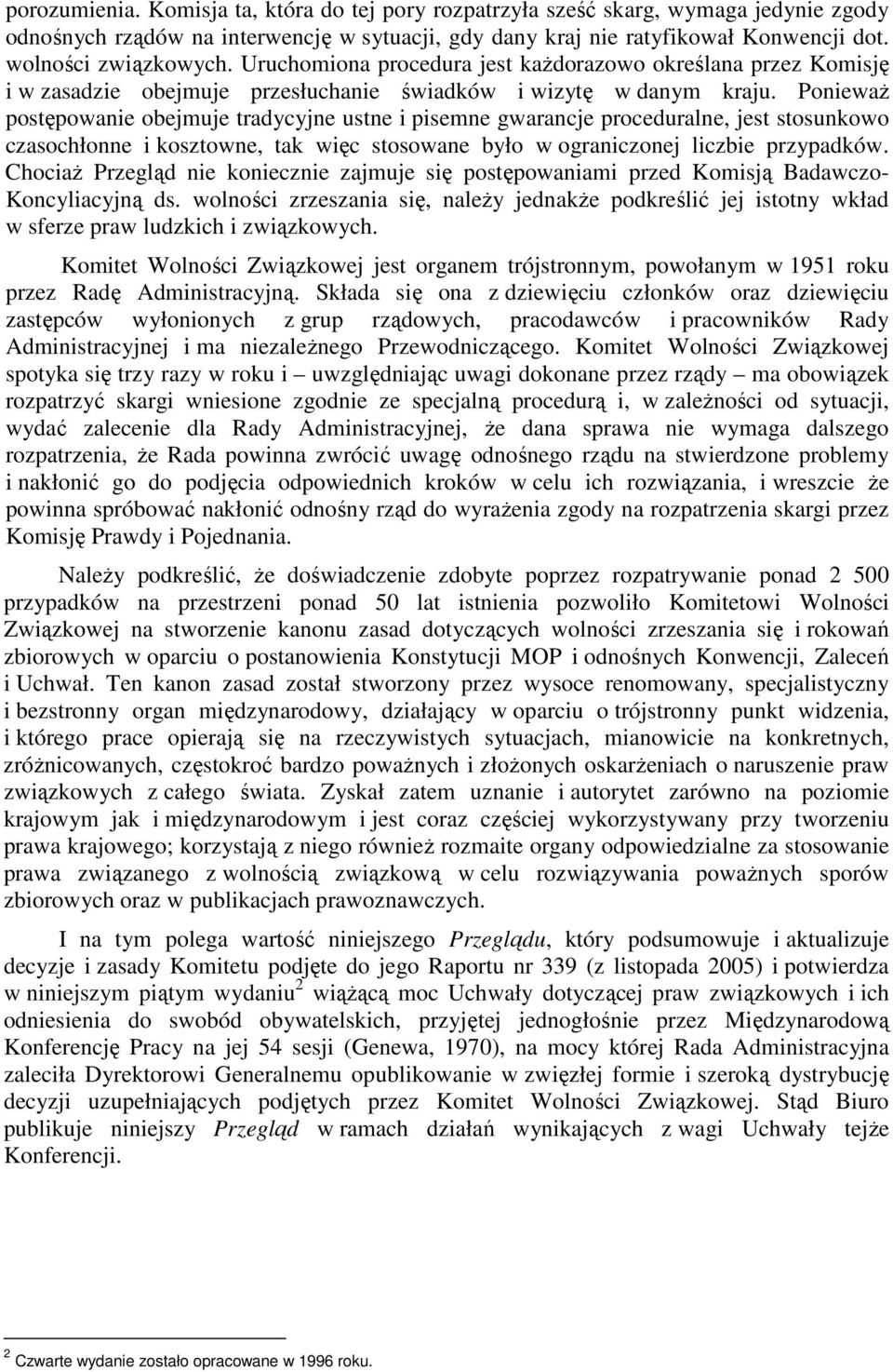 Ponieważ postępowanie obejmuje tradycyjne ustne i pisemne gwarancje proceduralne, jest stosunkowo czasochłonne i kosztowne, tak więc stosowane było w ograniczonej liczbie przypadków.