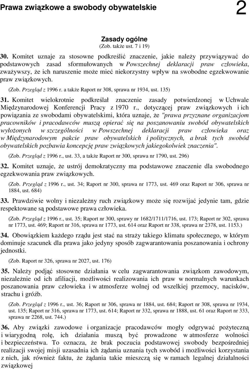 niekorzystny wpływ na swobodne egzekwowanie praw związkowych. (Zob. Przegląd z 1996 r. a także Raport nr 308, sprawa nr 1934, ust. 135) 31.