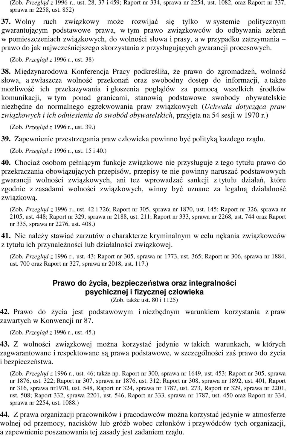 prasy, a w przypadku zatrzymania prawo do jak najwcześniejszego skorzystania z przysługujących gwarancji procesowych. (Zob. Przegląd z 1996 r., ust. 38) 38.