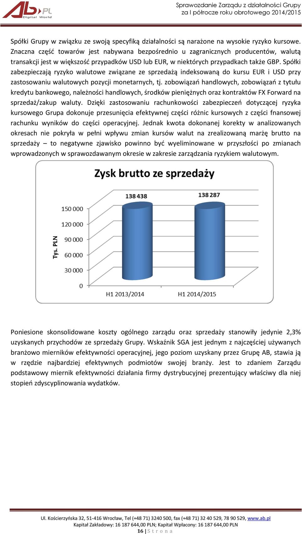 Spółki zabezpieczają ryzyko walutowe związane ze sprzedażą indeksowaną do kursu EUR i USD przy zastosowaniu walutowych pozycji monetarnych, tj.