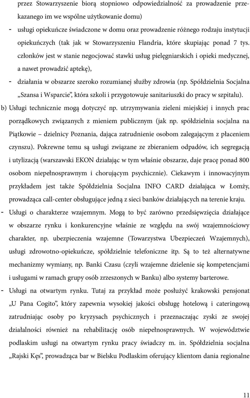 członków jest w stanie negocjować stawki usług pielęgniarskich i opieki medycznej, a nawet prowadzić aptekę), - działania w obszarze szeroko rozumianej służby zdrowia (np.