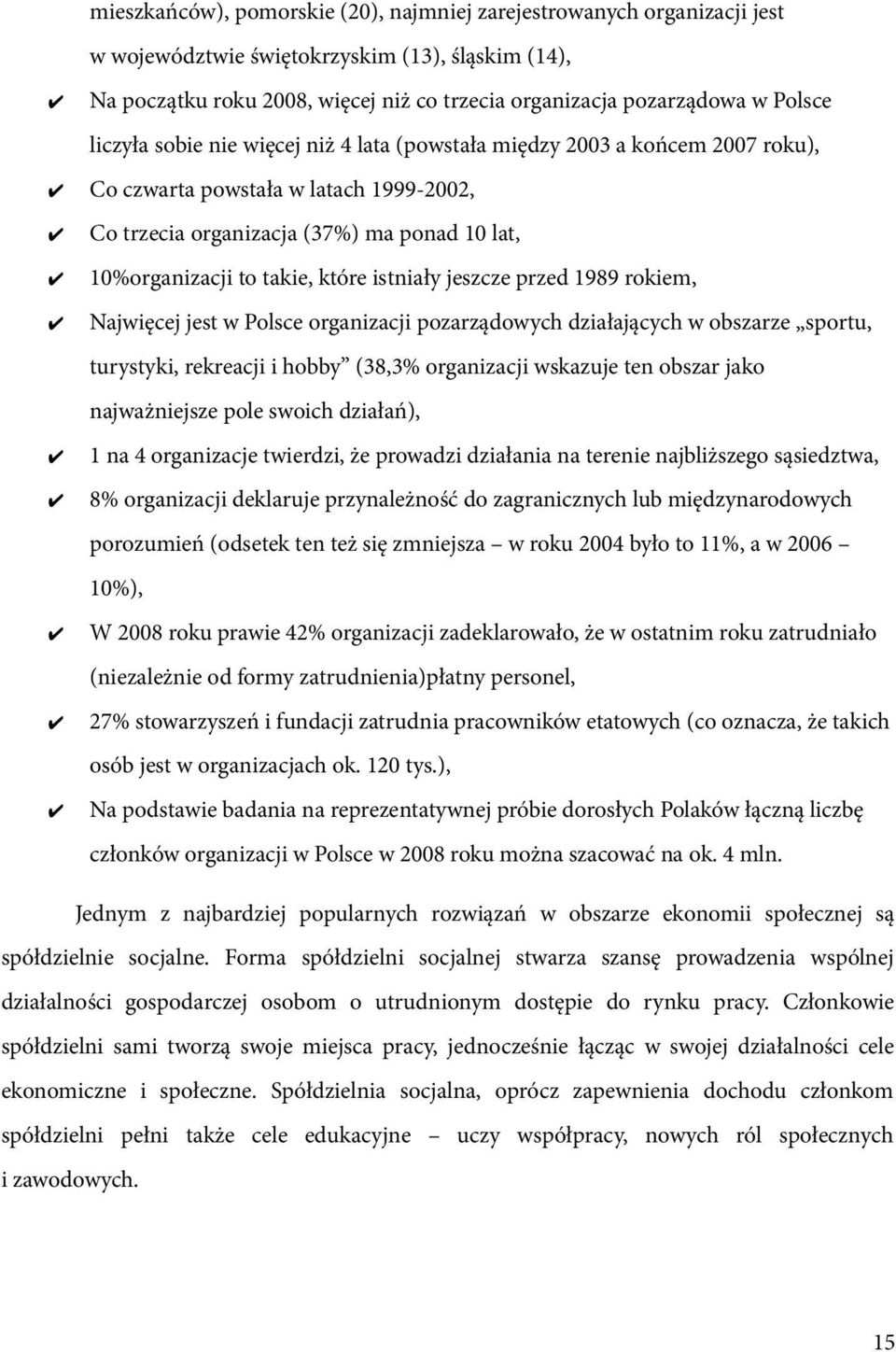 które istniały jeszcze przed 1989 rokiem, Najwięcej jest w Polsce organizacji pozarządowych działających w obszarze sportu, turystyki, rekreacji i hobby (38,3% organizacji wskazuje ten obszar jako