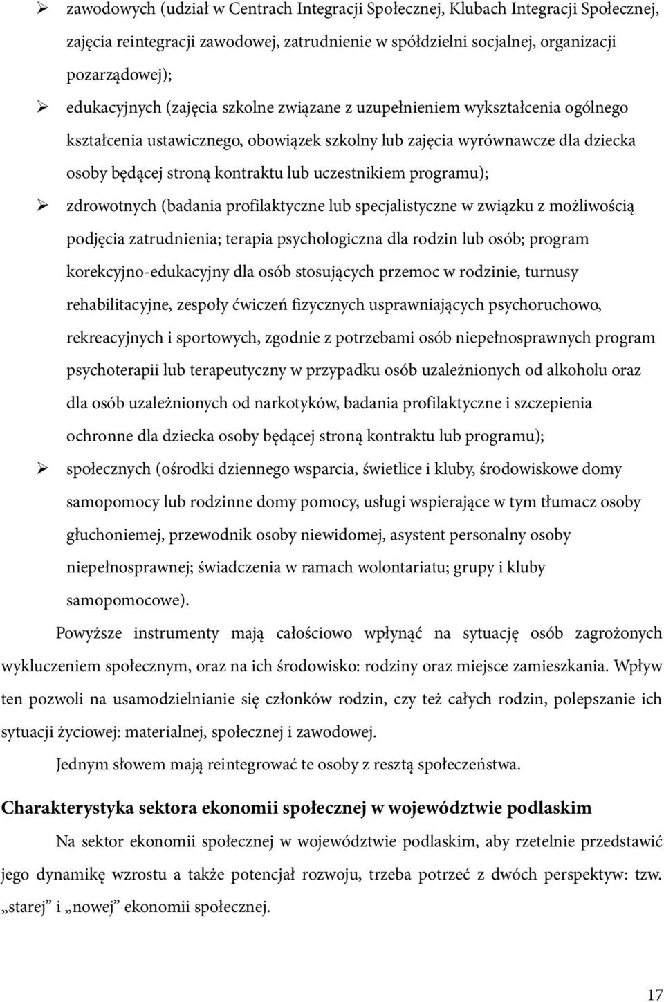 programu); zdrowotnych (badania profilaktyczne lub specjalistyczne w związku z możliwością podjęcia zatrudnienia; terapia psychologiczna dla rodzin lub osób; program korekcyjno-edukacyjny dla osób