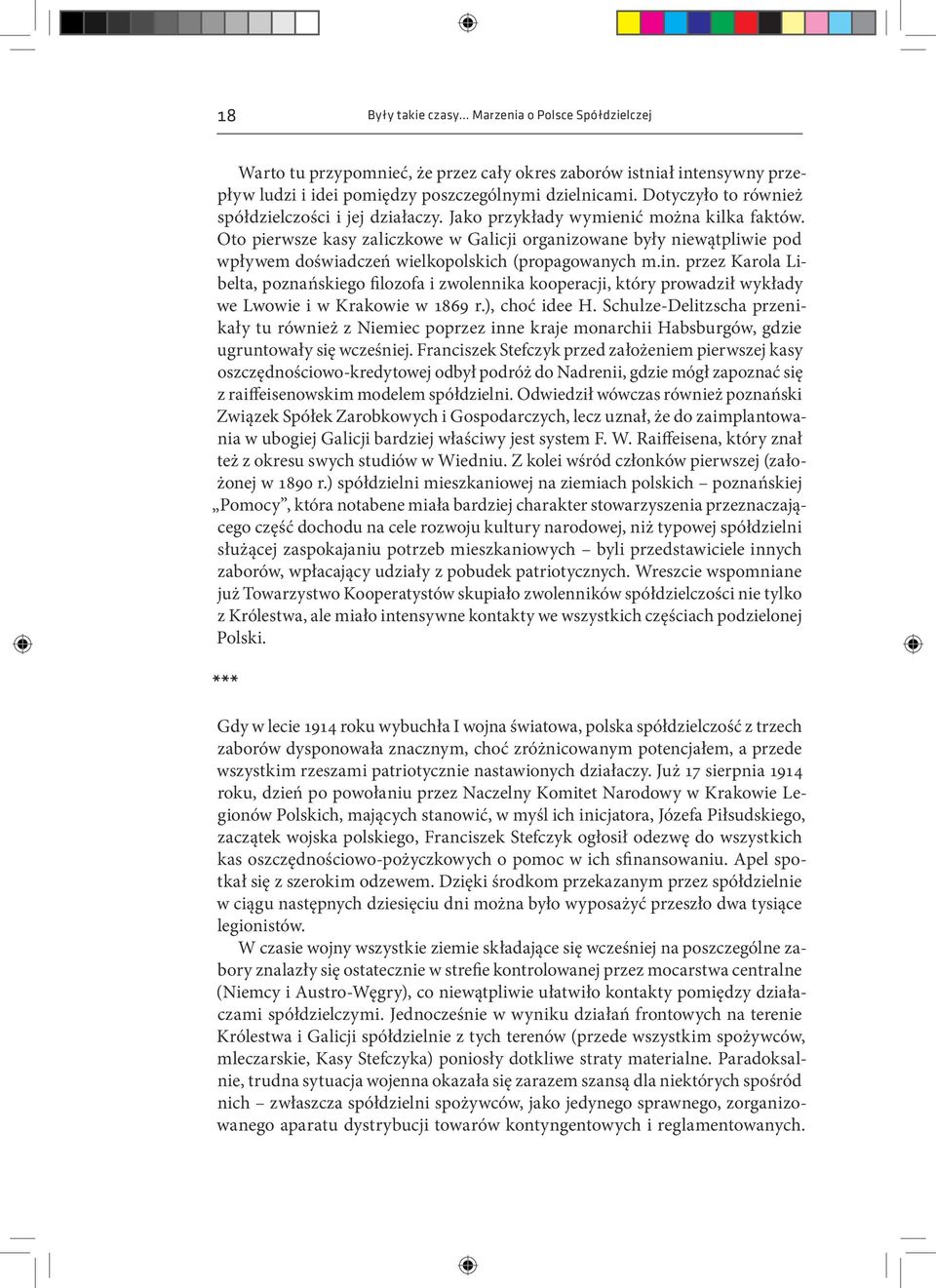 Oto pierwsze kasy zaliczkowe w Galicji organizowane były niewątpliwie pod wpływem doświadczeń wielkopolskich (propagowanych m.in.