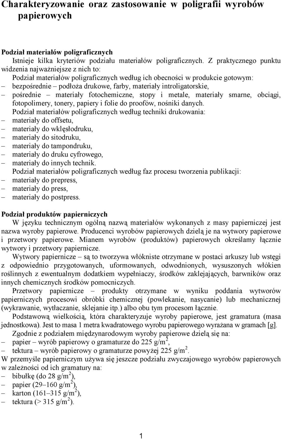 pośrednie materiały fotochemiczne, stopy i metale, materiały smarne, obciągi, fotopolimery, tonery, papiery i folie do proofów, nośniki danych.