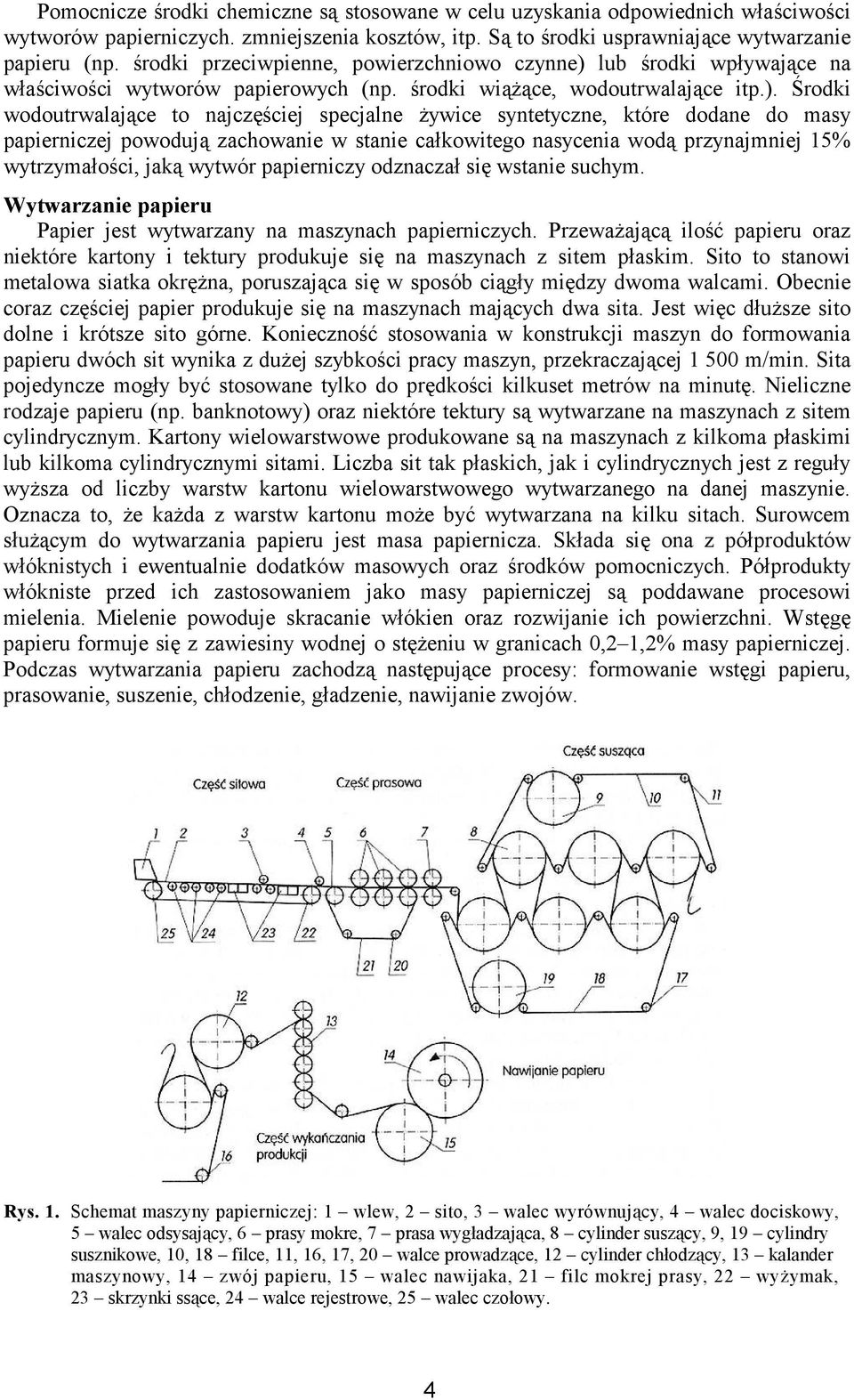 lub środki wpływające na właściwości wytworów papierowych (np. środki wiąŝące, wodoutrwalające itp.).