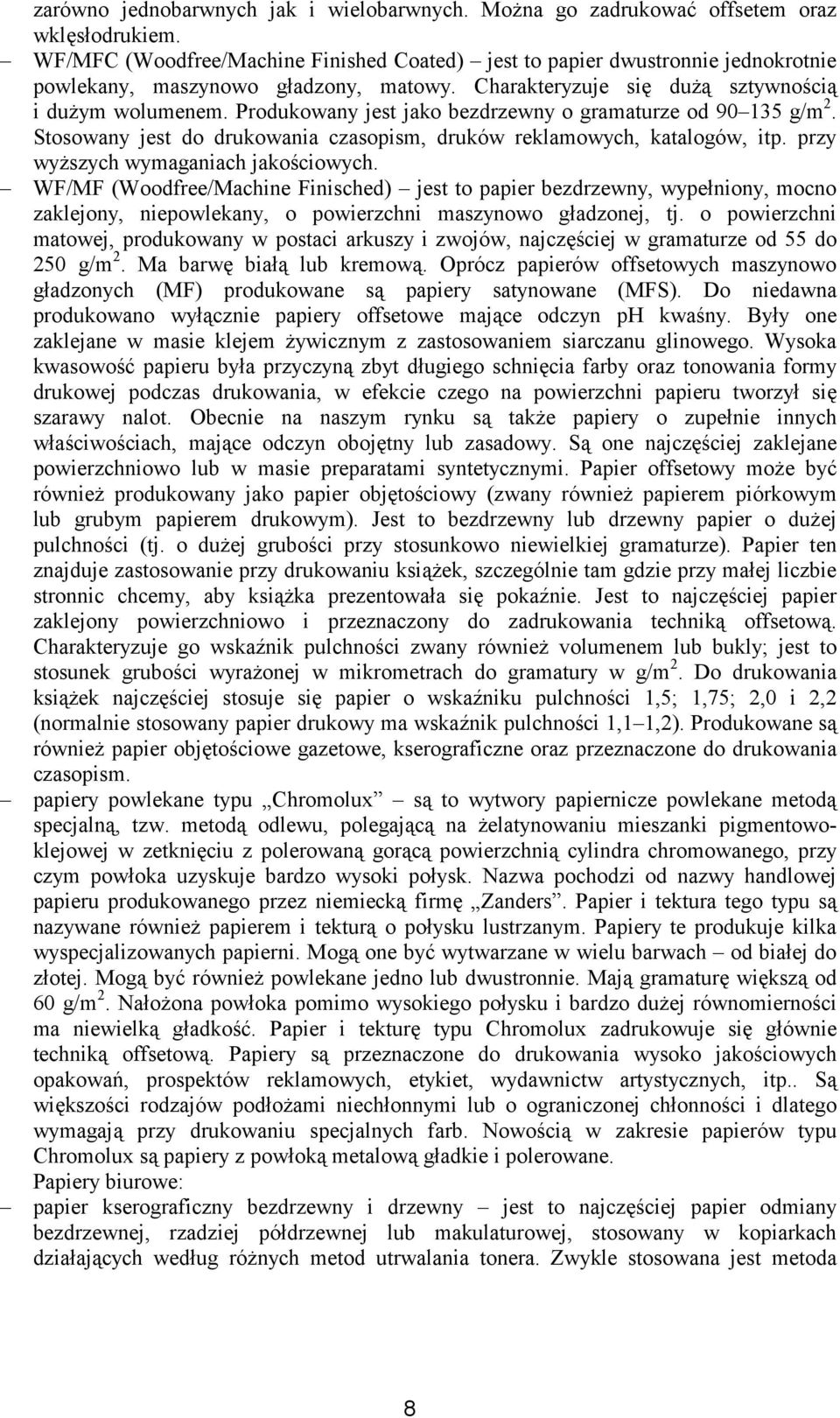 Produkowany jest jako bezdrzewny o gramaturze od 90 135 g/m 2. Stosowany jest do drukowania czasopism, druków reklamowych, katalogów, itp. przy wyŝszych wymaganiach jakościowych.