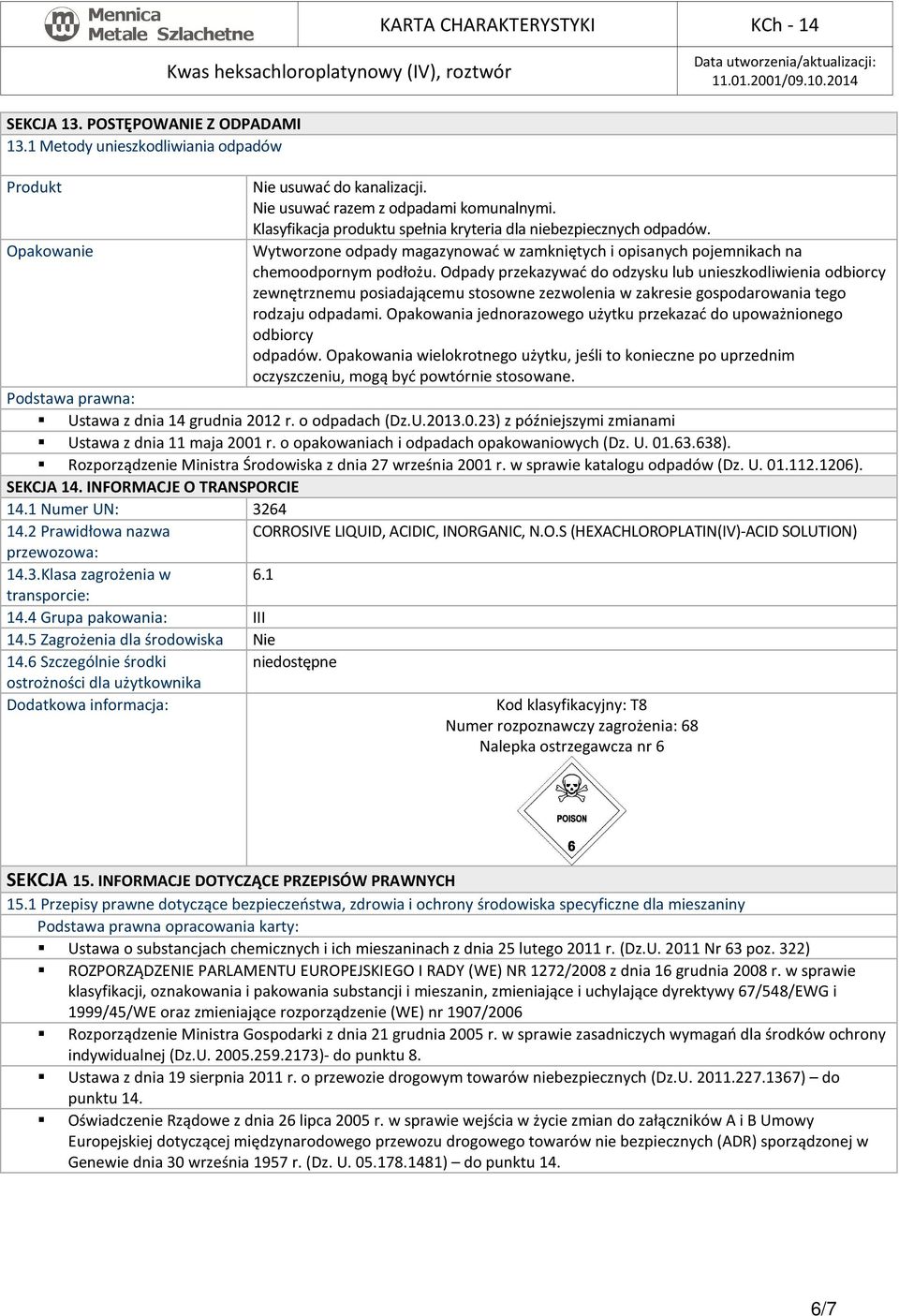 Odpady przekazywać do odzysku lub unieszkodliwienia odbiorcy zewnętrznemu posiadającemu stosowne zezwolenia w zakresie gospodarowania tego rodzaju odpadami.