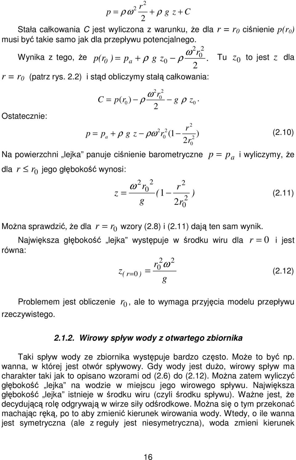 1) r Na powierzchni lejka panuje cinienie barometryczne dla r r jego głboko wynosi: p = pa i wyliczymy, e r r z = ω ( 1 ) (.11) g r r = r wzory (.8) i (.11) daj ten sam wynik.