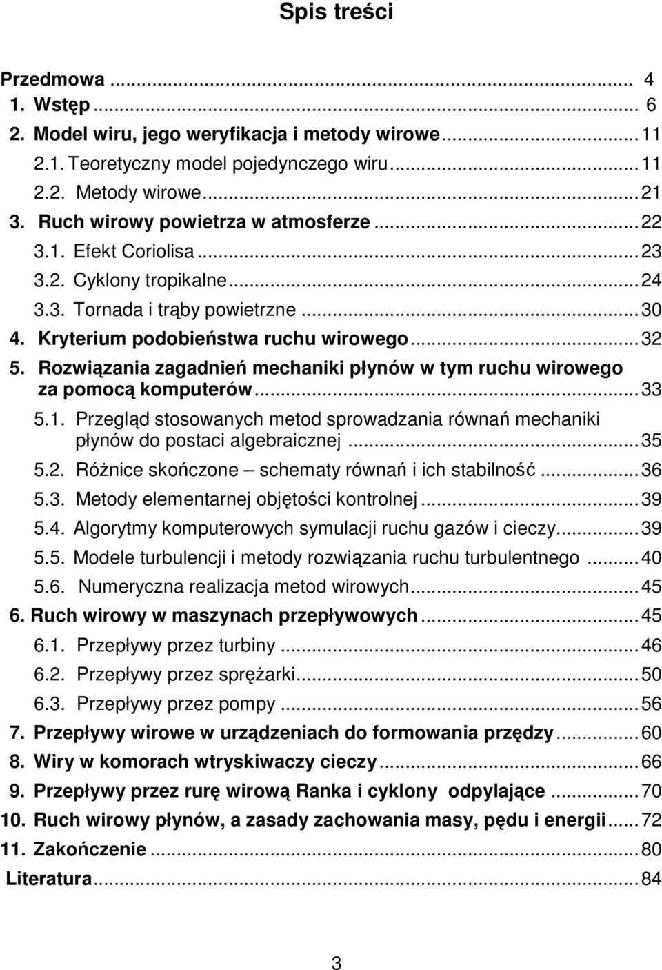 Przegld stosowanych metod sprowadzania równa mechaniki płynów do postaci algebraicznej...35 5.. Rónice skoczone schematy równa i ich stabilno...36 5.3. Metody elementarnej objtoci kontrolnej...39 5.4.