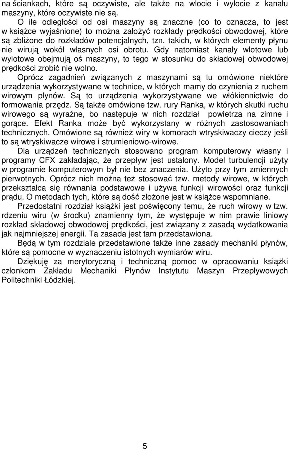 takich, w których elementy płynu nie wiruj wokół własnych osi obrotu. Gdy natomiast kanały wlotowe lub wylotowe obejmuj o maszyny, to tego w stosunku do składowej obwodowej prdkoci zrobi nie wolno.