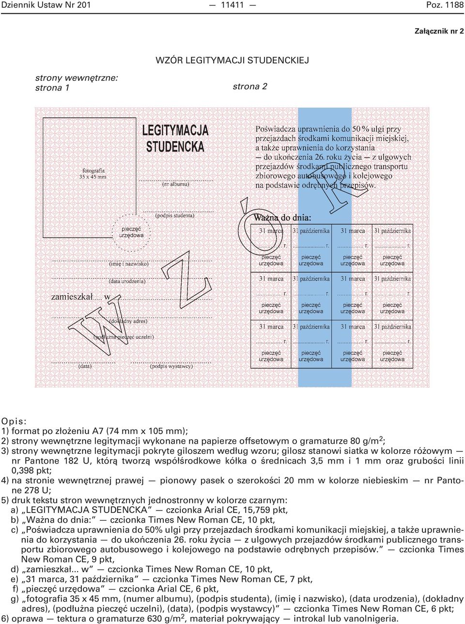 o gramaturze 80 g/m 2 ; 3) strony wewnętrzne legitymacji pokryte giloszem według wzoru; gilosz stanowi siatka w kolorze różowym nr Pantone 182 U, którą tworzą współśrodkowe kółka o średnicach 3,5 mm