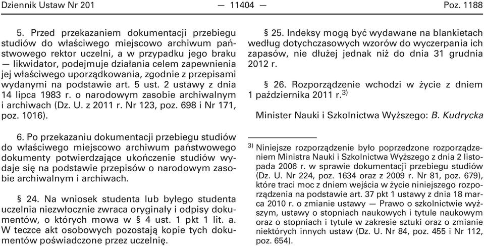 właściwego uporządkowania, zgodnie z przepisami wydanymi na podstawie art. 5 ust. 2 ustawy z dnia 14 lipca 1983 r. o narodowym zasobie archiwalnym i archiwach (Dz. U. z 2011 r. Nr 123, poz.