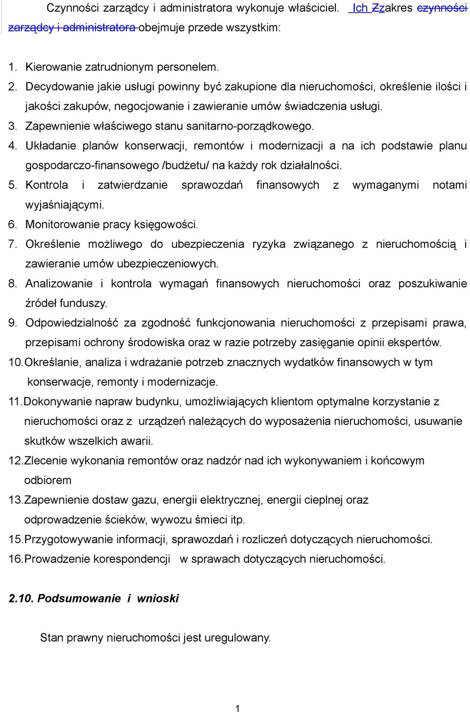 Zapewnienie właściwego stanu sanitarno-porządkowego. 4. Układanie planów konserwacji, remontów i modernizacji a na ich podstawie planu gospodarczo-finansowego /budżetu/ na każdy rok działalności. 5.