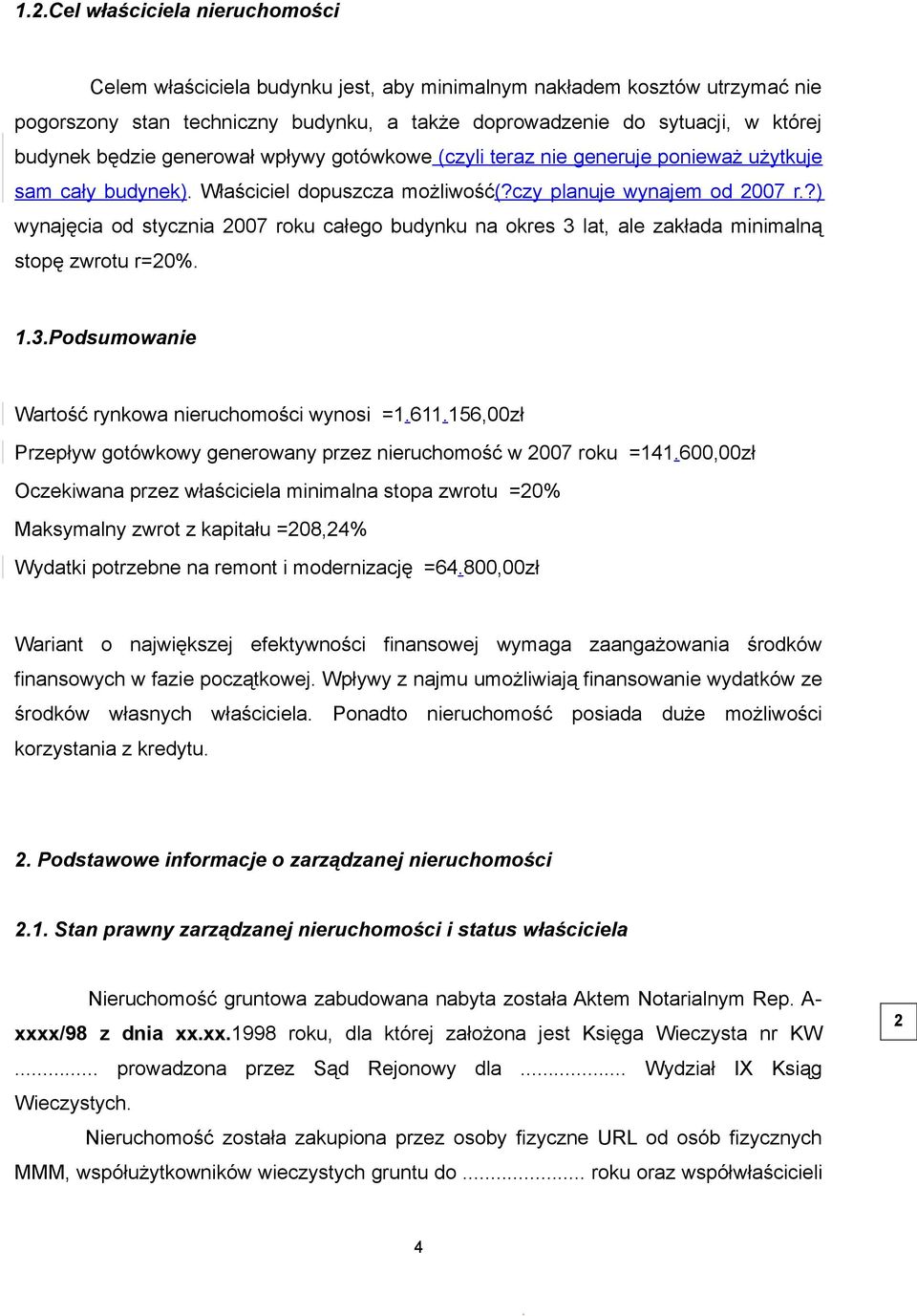 ?) wynajęcia od stycznia 007 roku całego budynku na okres 3 lat, ale zakłada minimalną stopę zwrotu r=0%..3.podsumowanie Wartość rynkowa nieruchomości wynosi =.6.