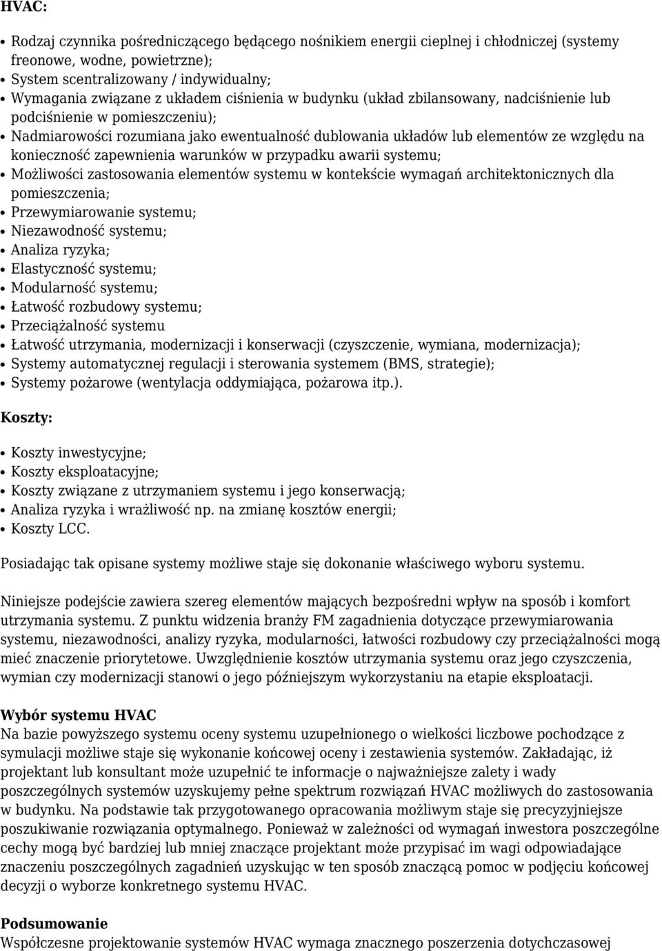 zapewnienia warunków w przypadku awarii systemu; Możliwości zastosowania elementów systemu w kontekście wymagań architektonicznych dla pomieszczenia; Przewymiarowanie systemu; Niezawodność systemu;