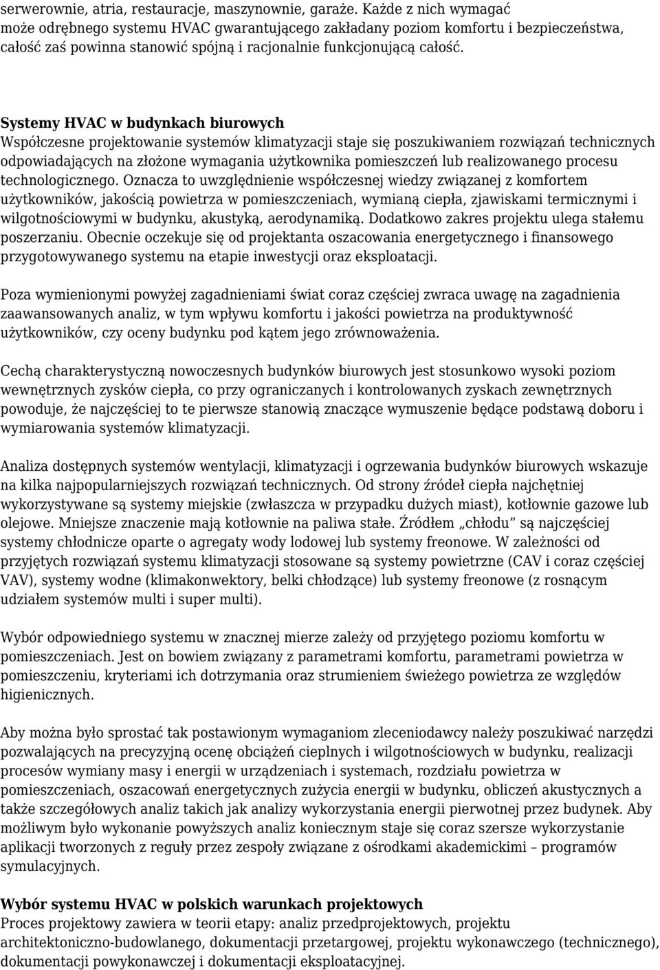 Systemy HVAC w budynkach biurowych Współczesne projektowanie systemów klimatyzacji staje się poszukiwaniem rozwiązań technicznych odpowiadających na złożone wymagania użytkownika pomieszczeń lub