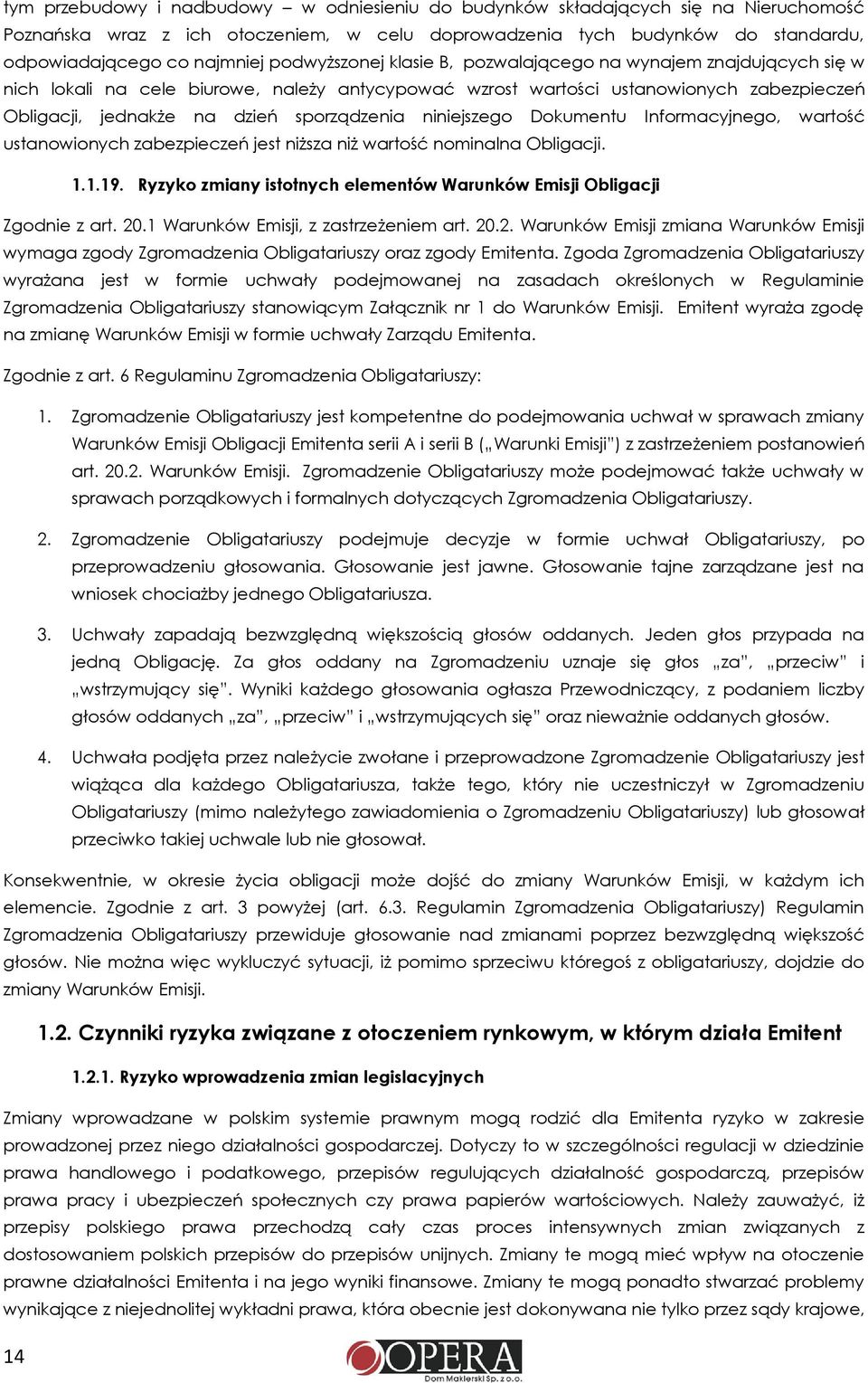 niniejszego Dokumentu Informacyjnego, wartość ustanowionych zabezpieczeń jest niższa niż wartość nominalna Obligacji. 1.1.19. Ryzyko zmiany istotnych elementów Warunków Emisji Obligacji Zgodnie z art.