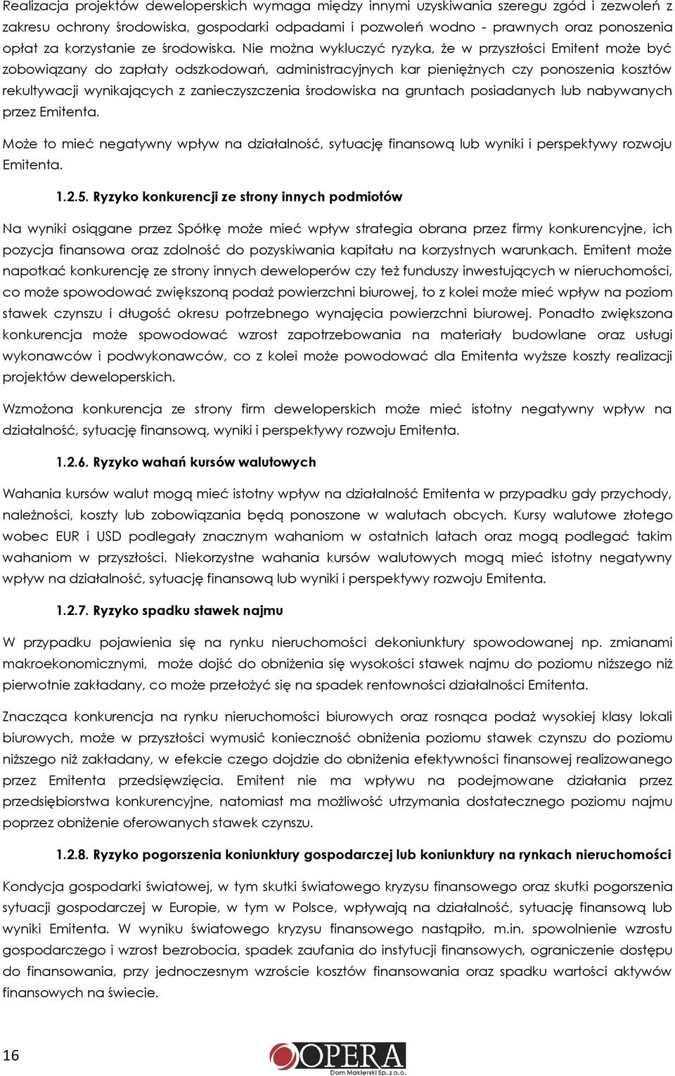 Nie można wykluczyć ryzyka, że w przyszłości Emitent może być zobowiązany do zapłaty odszkodowań, administracyjnych kar pieniężnych czy ponoszenia kosztów rekultywacji wynikających z zanieczyszczenia