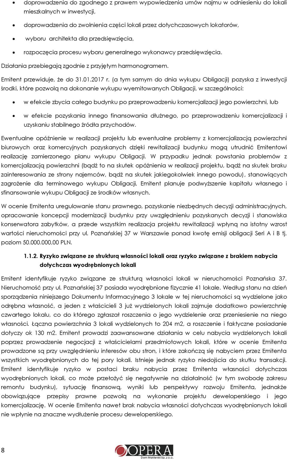 (a tym samym do dnia wykupu Obligacji) pozyska z inwestycji środki, które pozwolą na dokonanie wykupu wyemitowanych Obligacji, w szczególności: w efekcie zbycia całego budynku po przeprowadzeniu