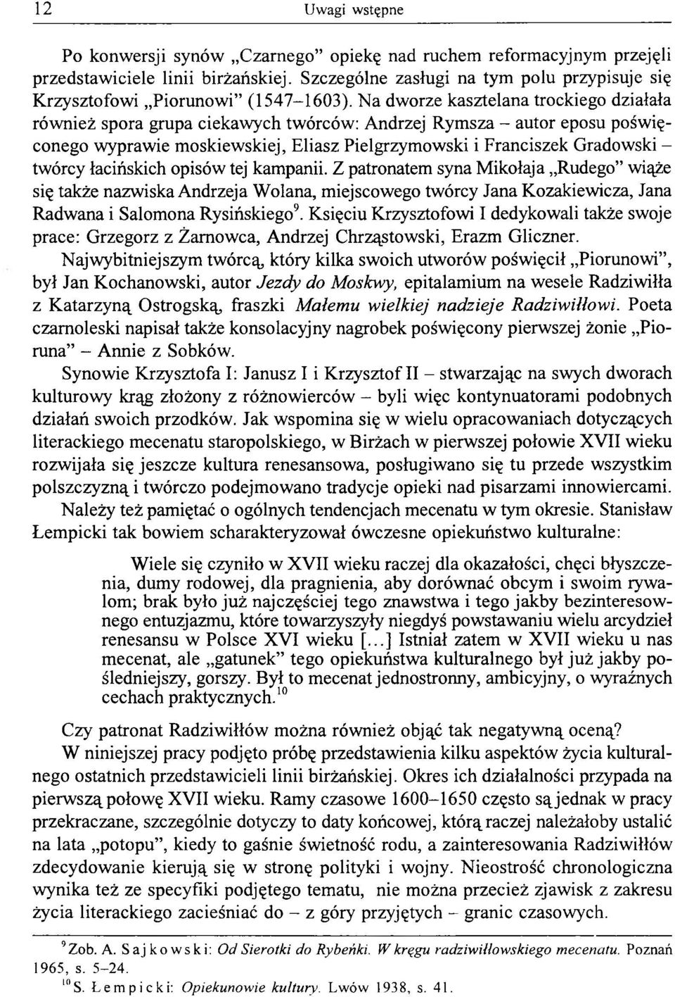 łacińskich opisów tej kampanii. Z patronatem syna Mikołaja Rudego wiąże się także nazwiska Andrzeja Wolana, miejscowego twórcy Jana Kozakiewicza, Jana Radwana i Salomona Rysińskiego9.