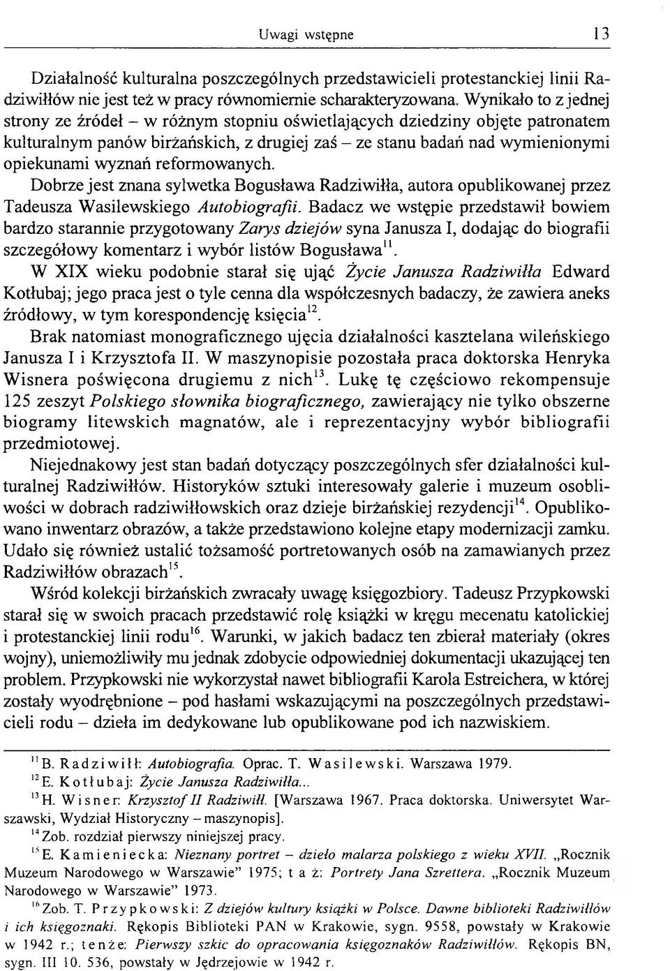 reformowanych. Dobrze jest znana sylwetka Bogusława Radziwiłła, autora opublikowanej przez Tadeusza Wasilewskiego Autobiografii.