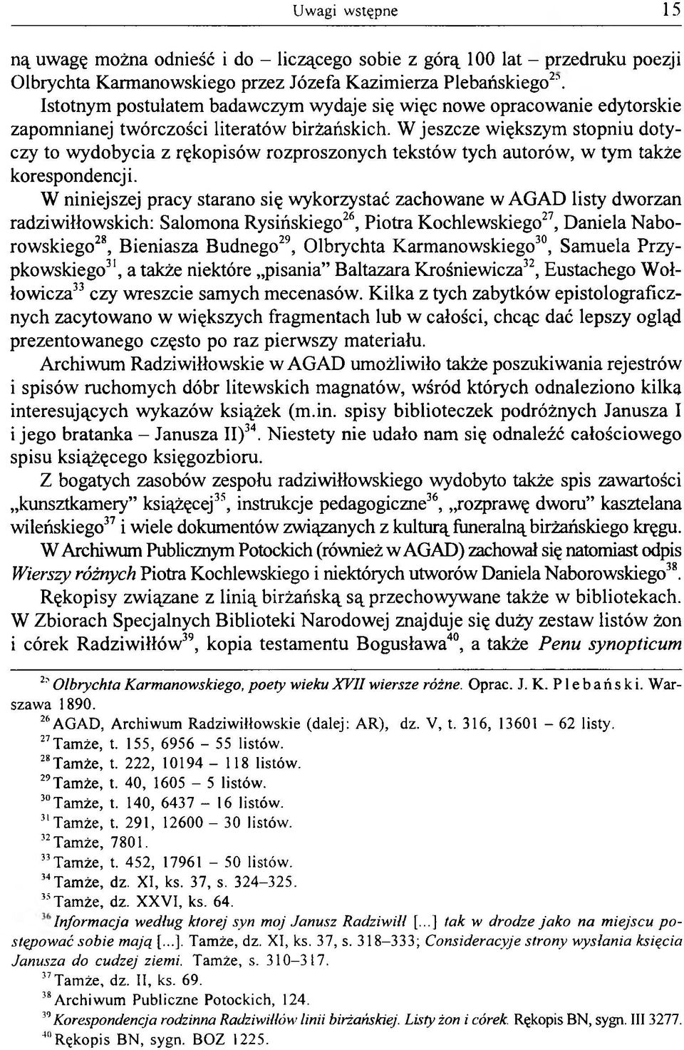 W jeszcze większym stopniu dotyczy to wydobycia z rękopisów rozproszonych tekstów tych autorów, w tym także korespondencji.