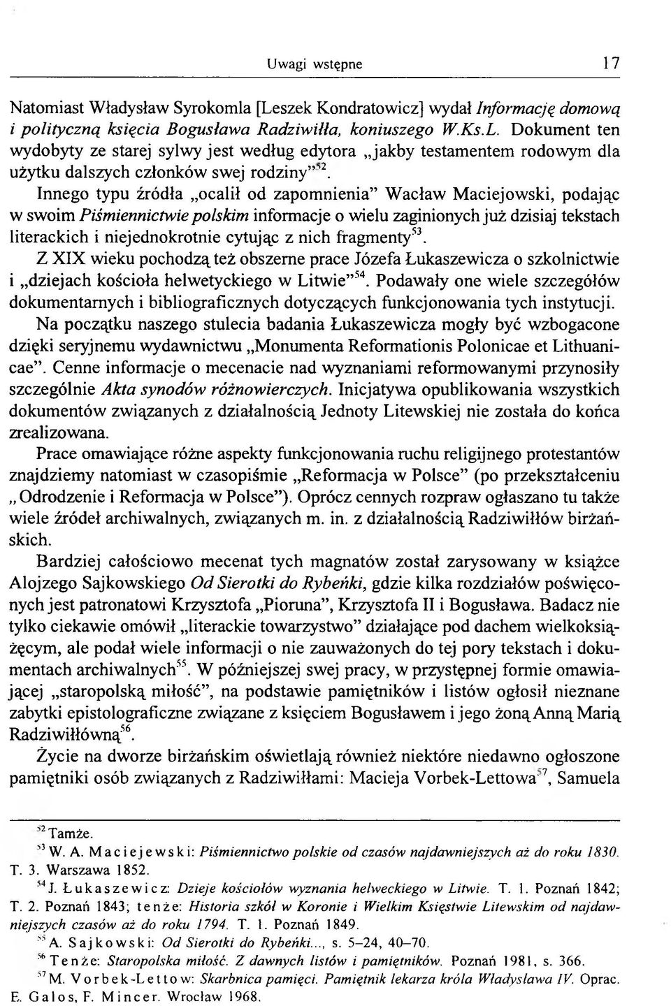 fragmenty53. Z XIX wieku pochodzą też obszerne prace Józefa Łukaszewicza o szkolnictwie i dziejach kościoła helwetyckiego w Litwie 54.