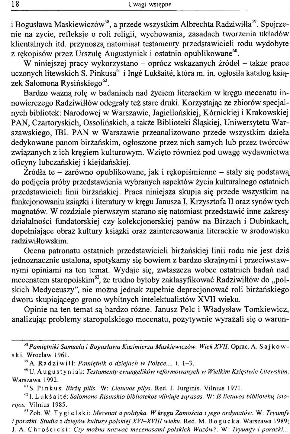W niniejszej pracy wykorzystano - oprócz wskazanych źródeł - także prace uczonych litewskich S. Pinkusa61 i Ingè Luksaité, która m. in. ogłosiła katalog książek Salomona Rysińskiego62.