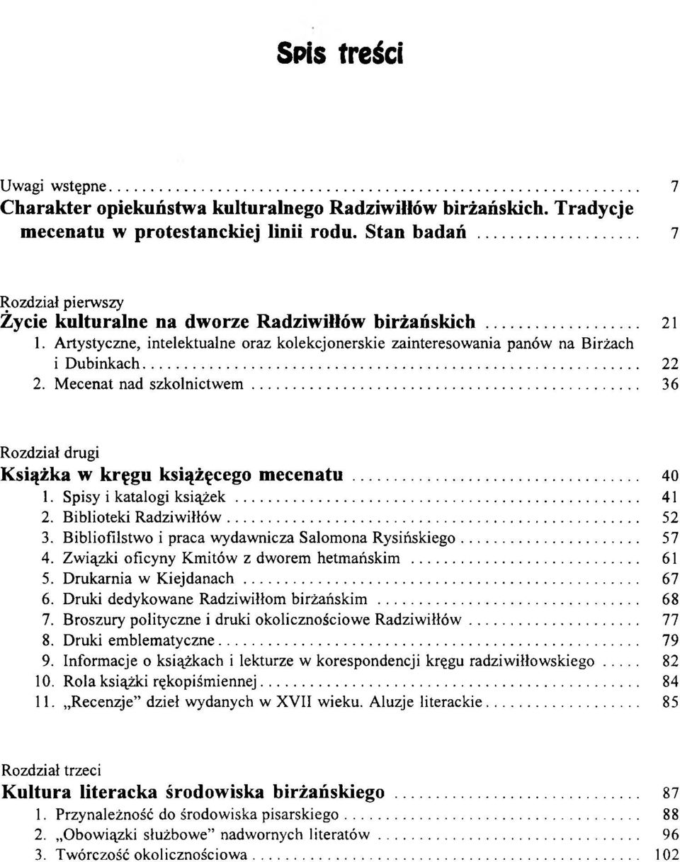 Mecenat nad szkolnictw em... 36 Rozdział drugi Książka w kręgu książęcego m ecenatu... 40 1. Spisy i katalogi k s ią ż e k... 41 2. Biblioteki R adziw iłłów... 52 3.