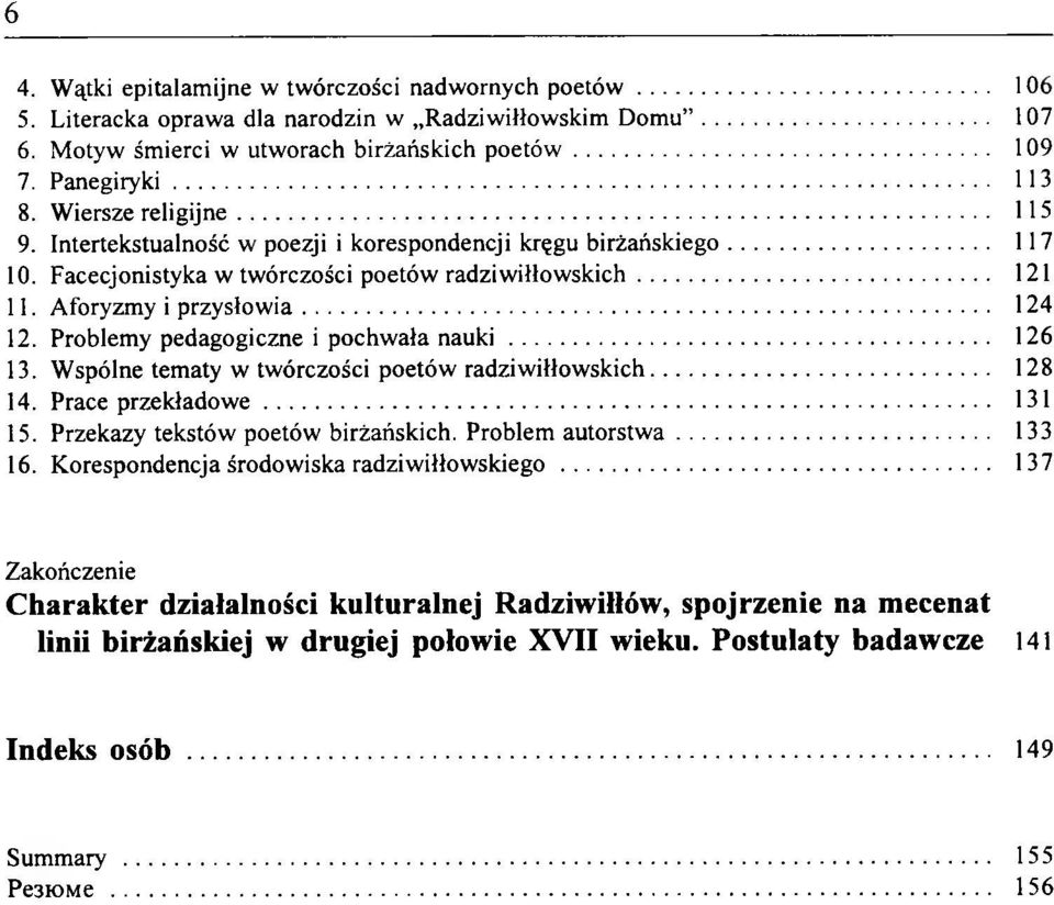 Aforyzmy i przysłow ia......124 12. Problemy pedagogiczne i pochwała n a u k i...126 13. Wspólne tematy w twórczości poetów radziwiłłowskich...128 14. Prace przekładow e...131 15.