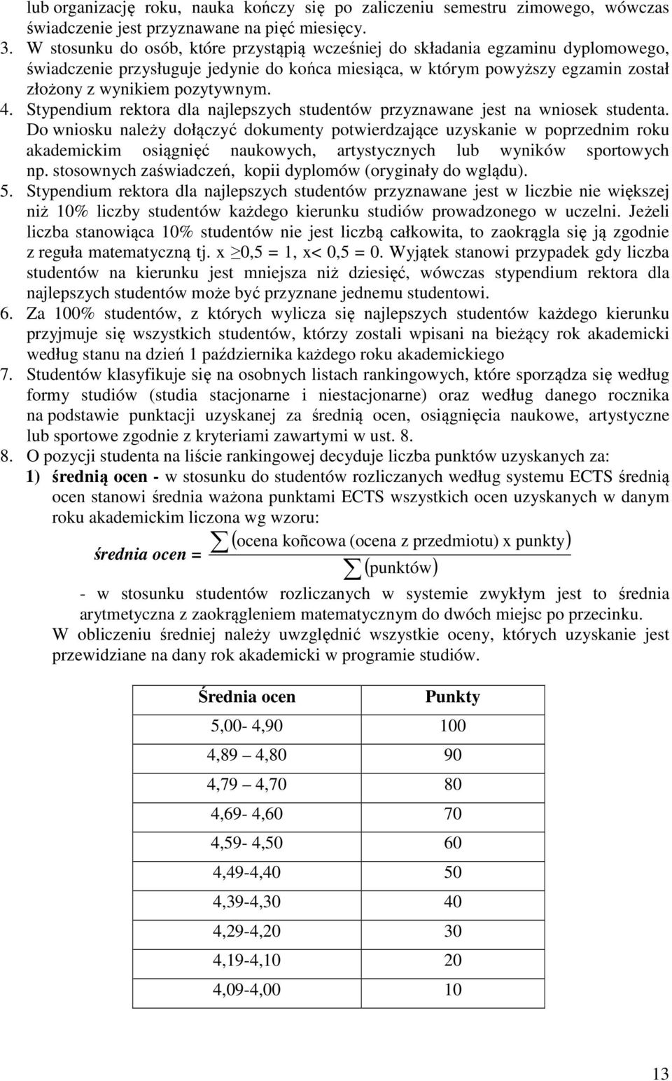 Stypendium rektora dla najlepszych studentów przyznawane jest na wniosek studenta.