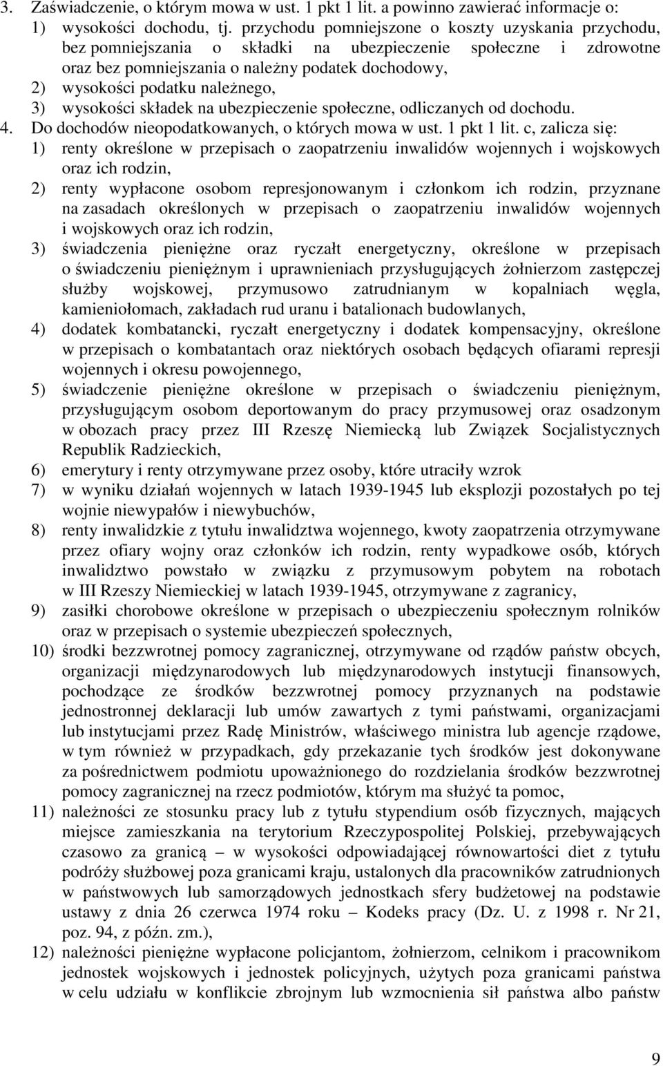 należnego, 3) wysokości składek na ubezpieczenie społeczne, odliczanych od dochodu. 4. Do dochodów nieopodatkowanych, o których mowa w ust. 1 pkt 1 lit.