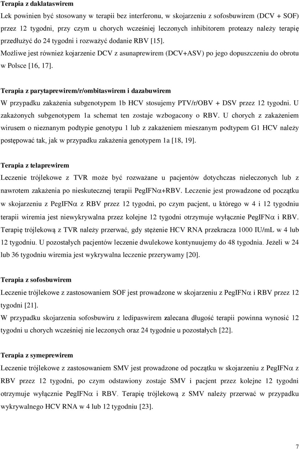 Terapia z parytaprewirem/r/ombitaswirem i dazabuwirem W przypadku zakażenia subgenotypem 1b HCV stosujemy PTV/r/OBV + DSV przez 12 tygodni.